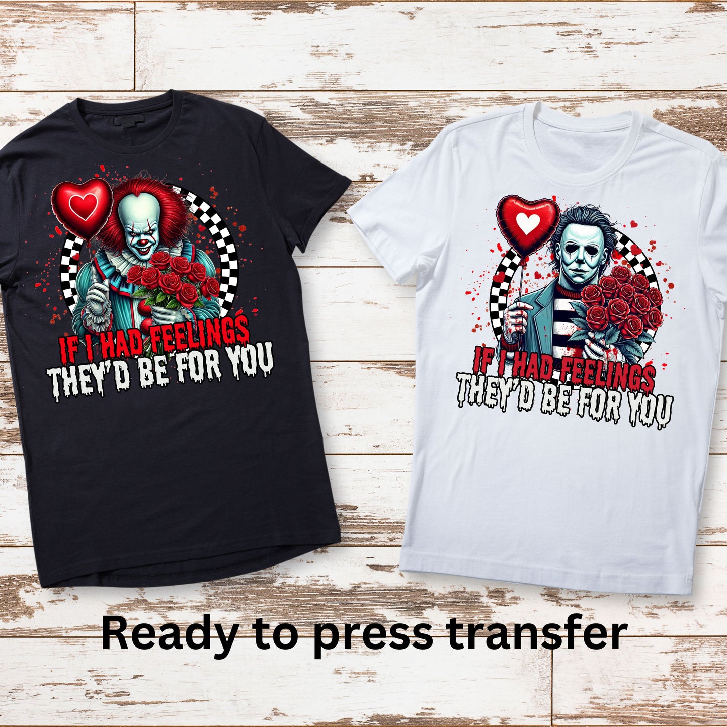 DTF ready to press transfer. If I had Feelings They'd be for you horror funny sarcastic , Direct to film heat press transfer. DTF Print, Heat Transfer#11221