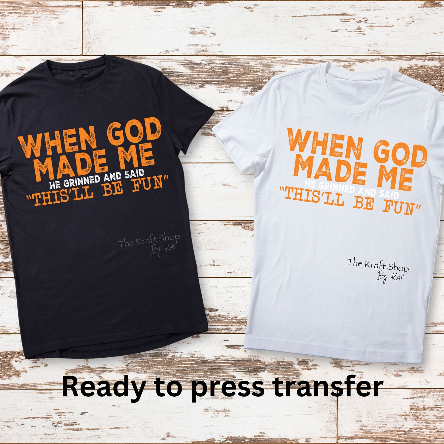 DTF ready to press transfer. When God made me He grinned and said this'll be fun. Direct to film heat press transfer. Heat Transfer#11408
