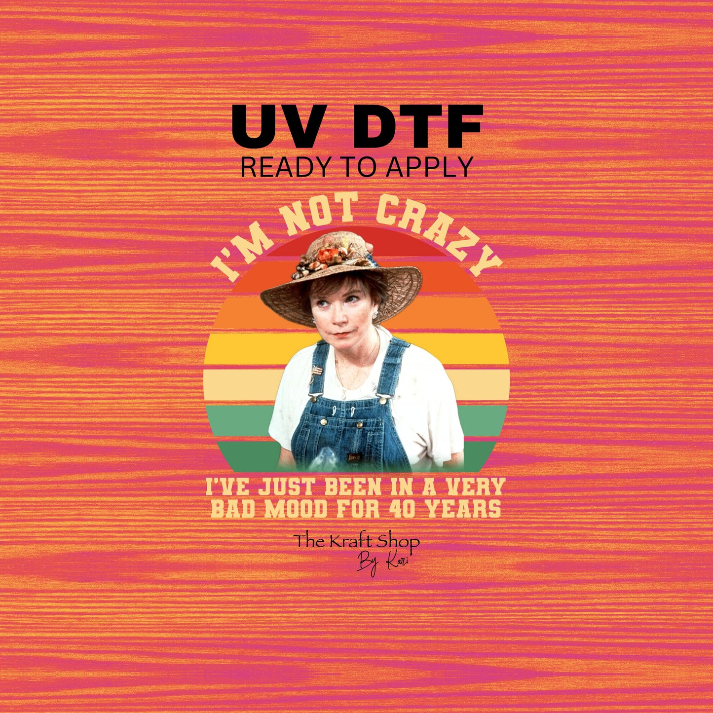 UV DTF Sticker print. I'm not crazy I've just been in a bad mood for 40 years tumbler decal. Permanent sticker #4460