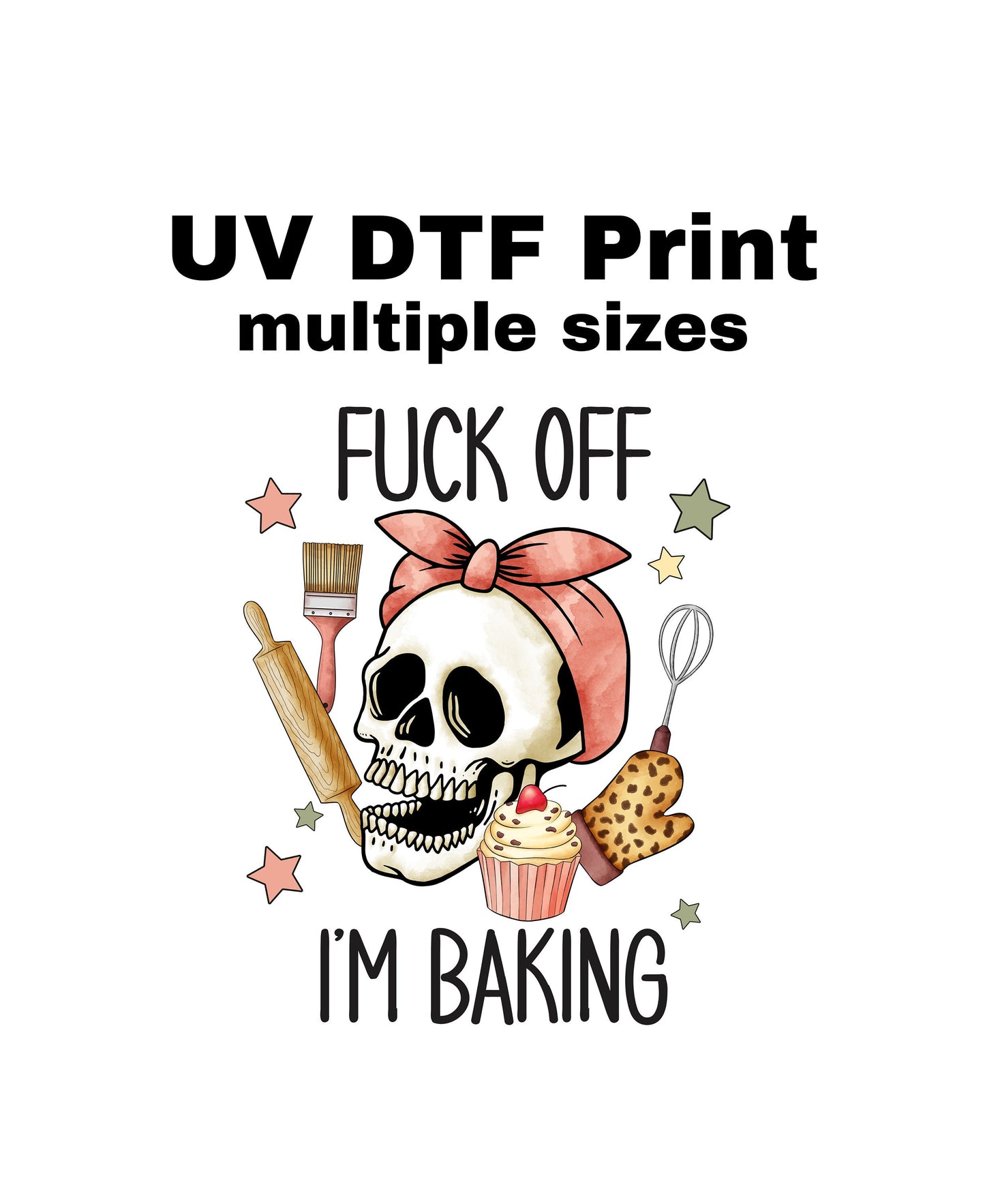 UV DTF Sticker print. Fuck off I’m baking decal, tumbler decal, permanent sticker. Uv wrap for glass can tumbler. #4014