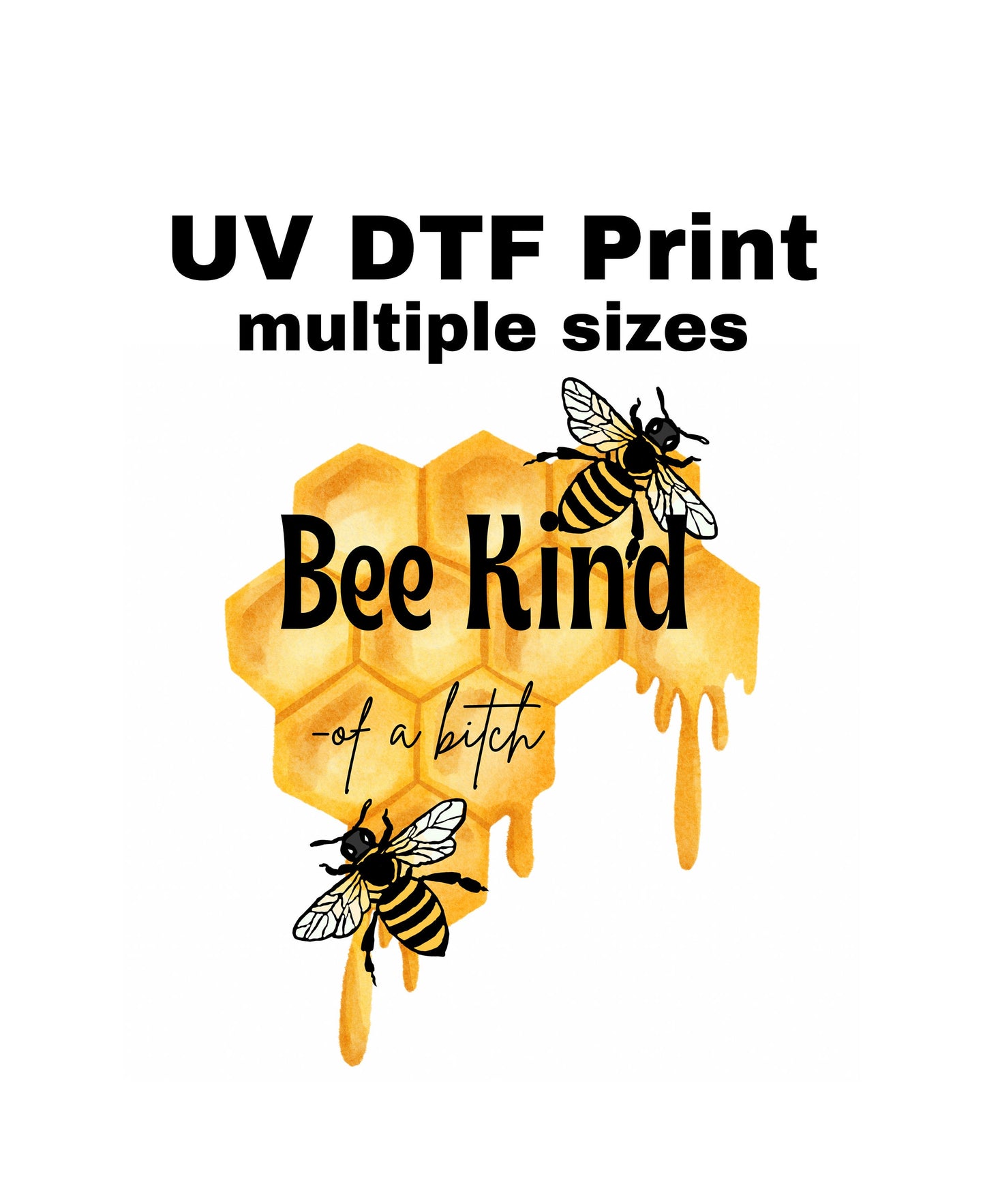 UV DTF Sticker print. Bee kind of a bitch decal, tumbler decal, permanent sticker. UV wrap for glass can tumbler. #4003