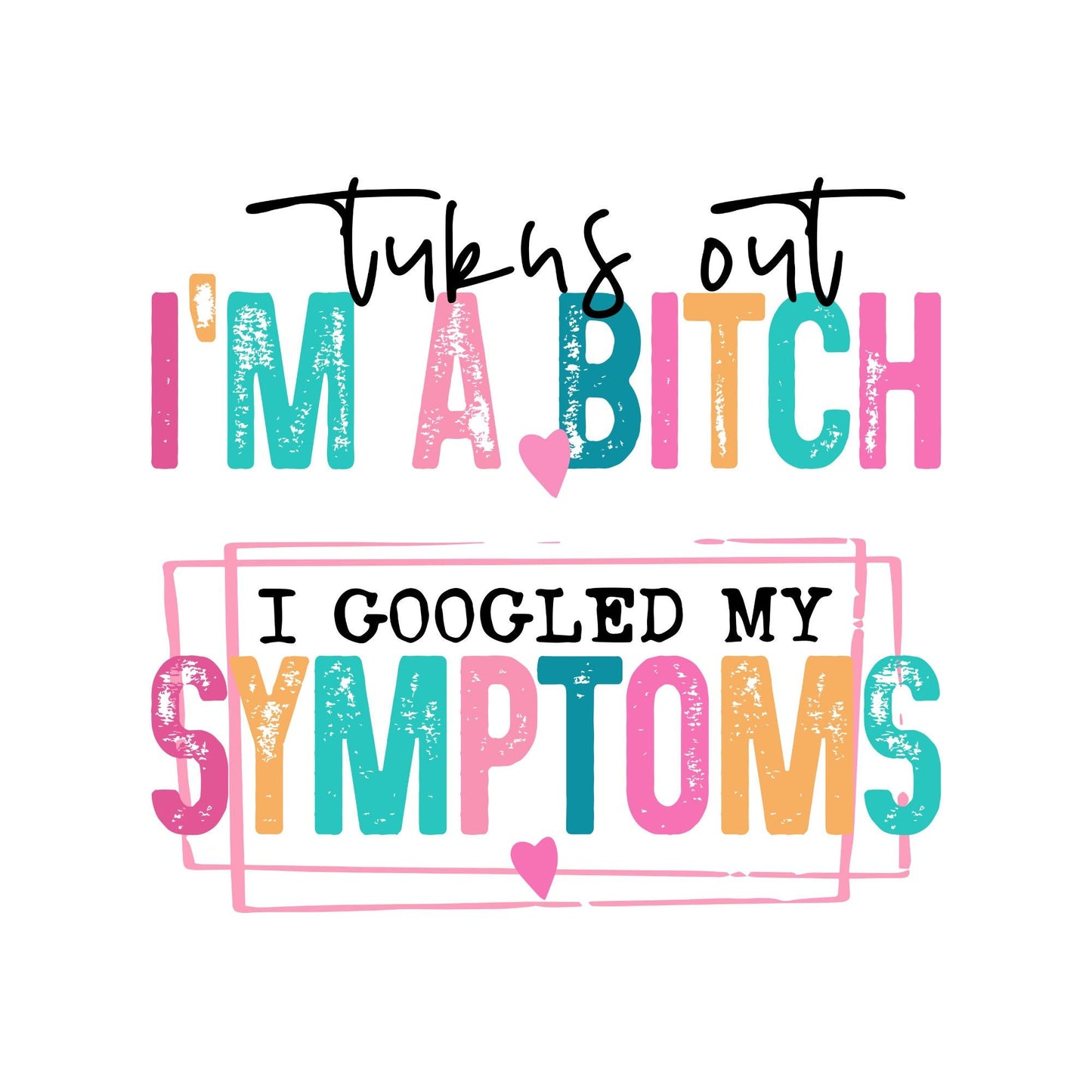 UV dtf Sticker print. Turns out I’m a bitch decal and I googled my symptoms , tumbler decal, permanent sticker. #4062