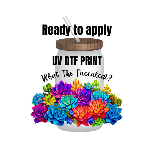 UV DTF Sticker print. What the fucculent succulents wrap decal, tumbler decal, permanent sticker. UV wrap for glass can tumbler. #5093