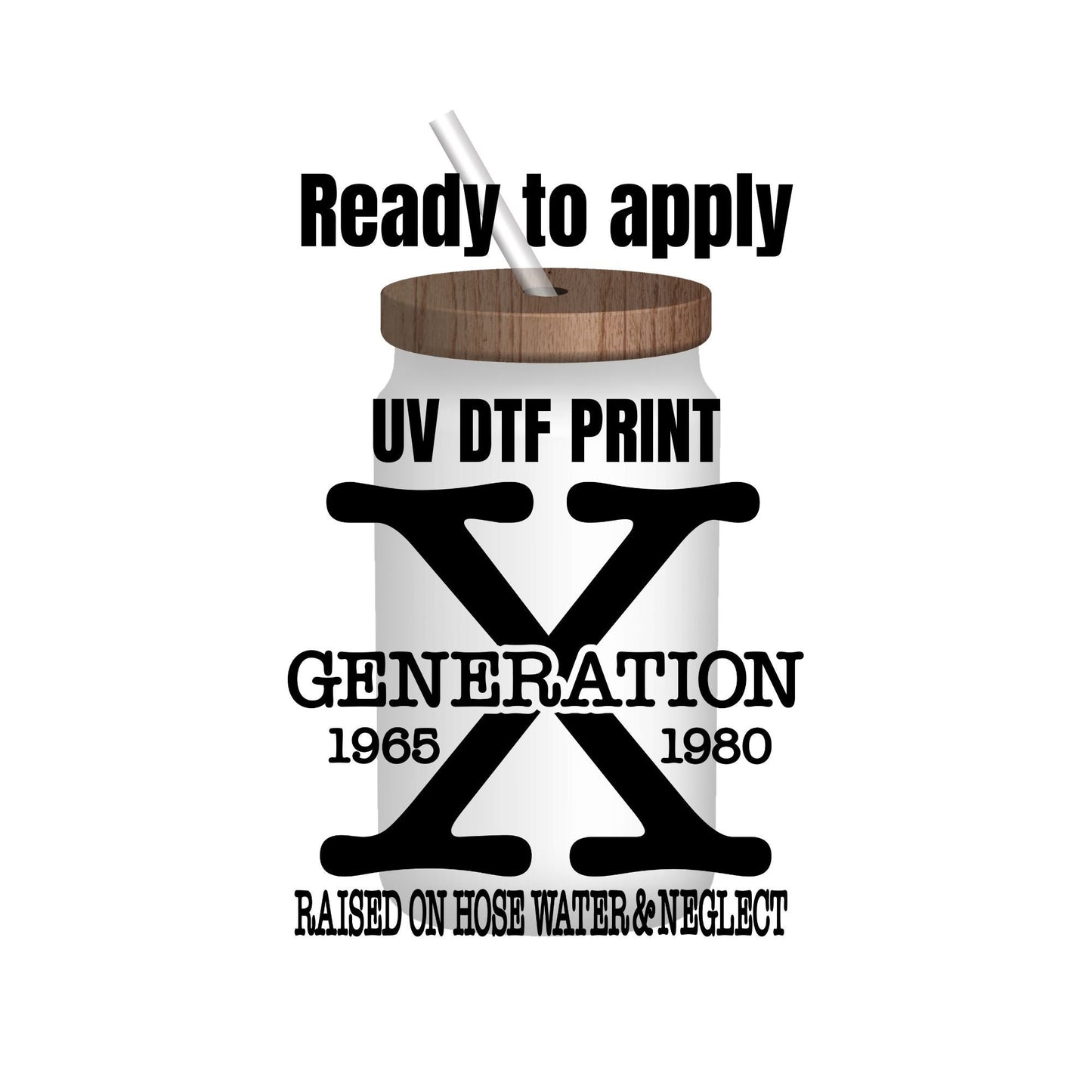 UV DTF Sticker print. Gen X Raised on hose water & neglect decal, tumbler decal, permanent sticker. Uv wrap for glass can tumbler. #4064
