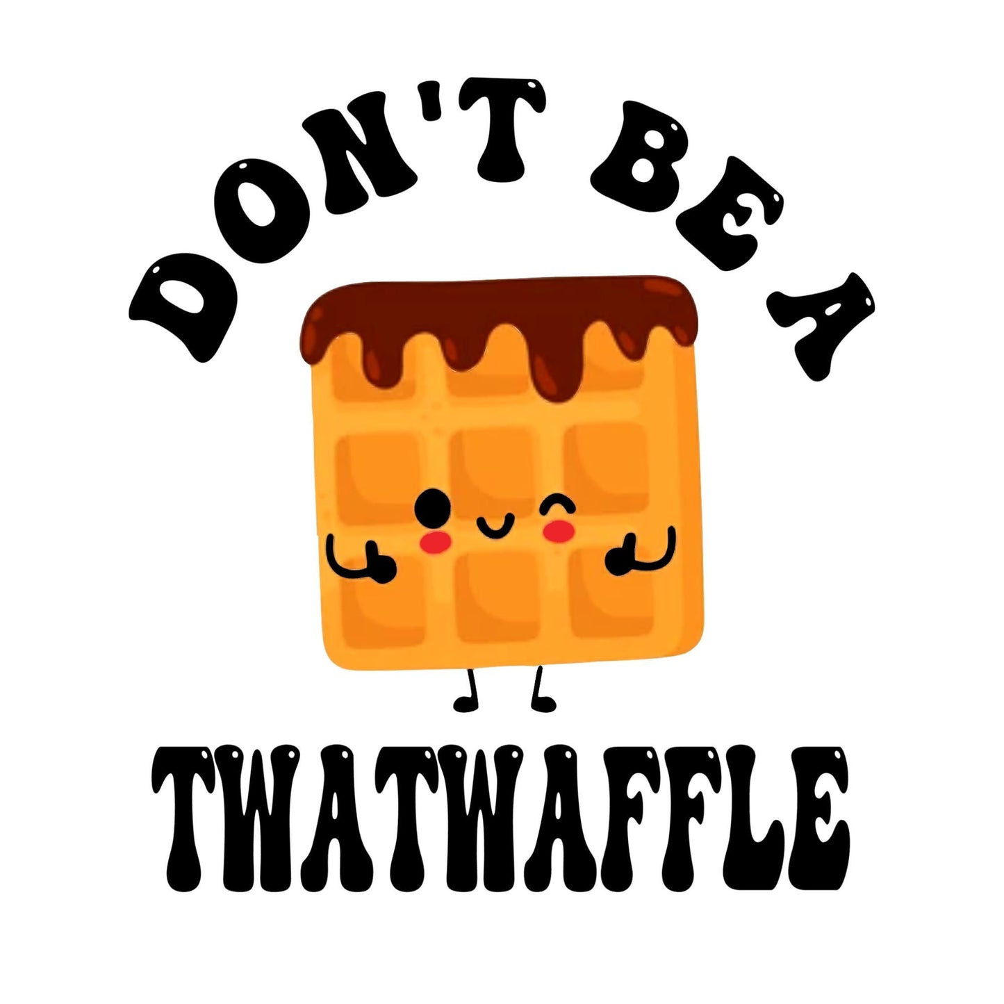 UV DTF Sticker print. Don’t be a twatwaffle, tumbler decal, permanent sticker. UV wrap for glass can tumbler. #4109