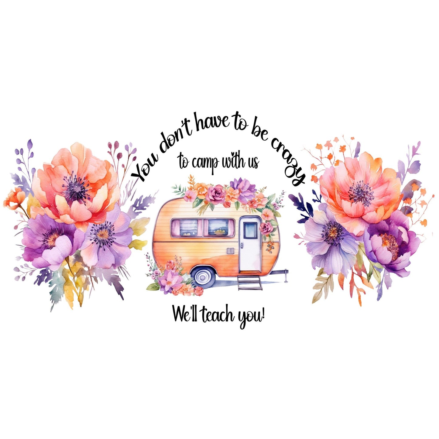 UV DTF Sticker print. You don't have to be crazy to camp with us wrap decal, tumbler decal. UV wrap for glass can tumbler. #5131