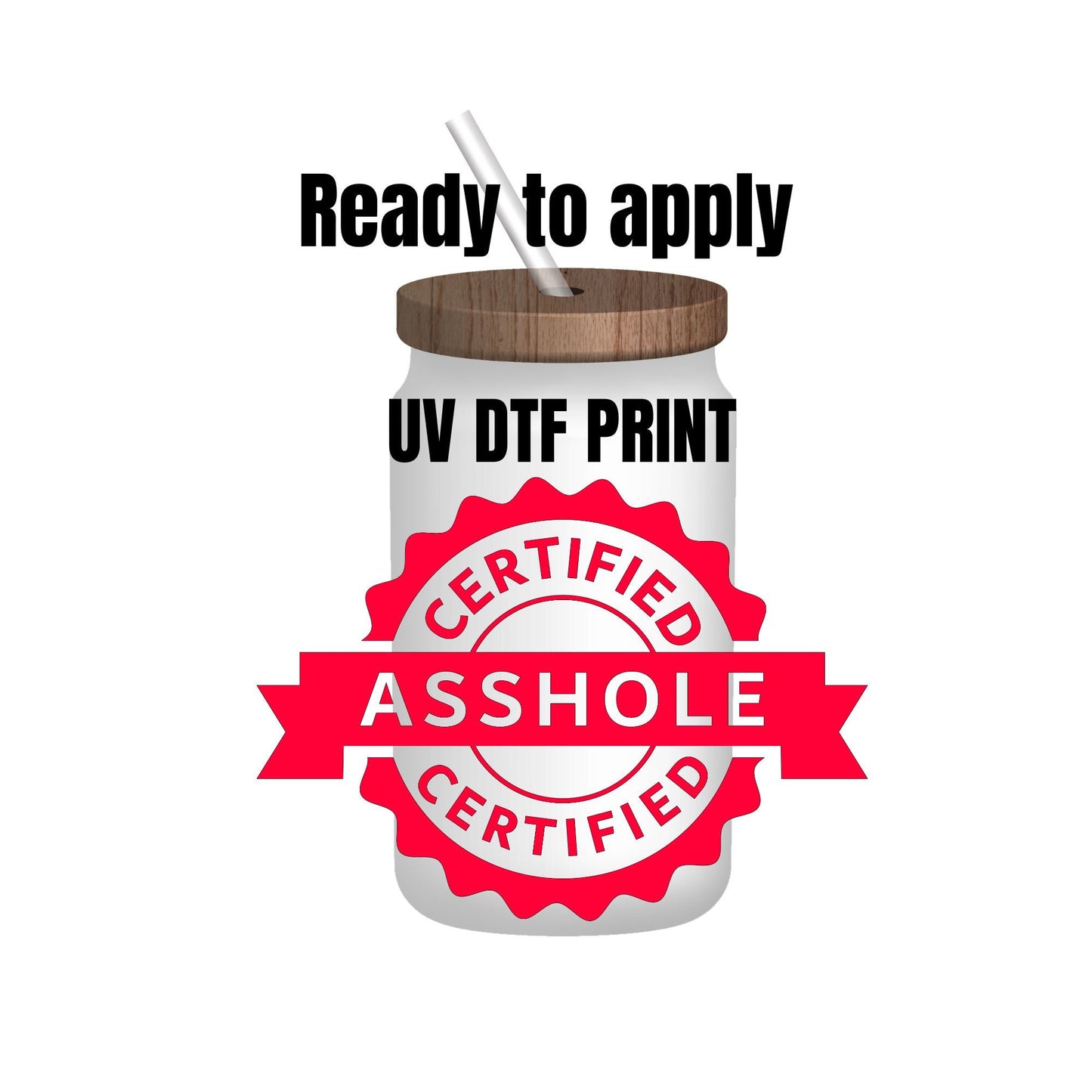 UV DTF Sticker print. Certified asshole decal, tumbler decal, permanent sticker. Uv wrap for glass can tumbler. #4158