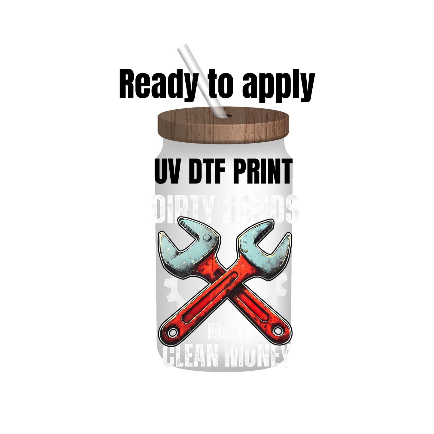UV DTF Sticker print. Dirty Hands Make Clean Money decal, tumbler decal, permanent sticker. Uv wrap for glass can tumbler. #4176