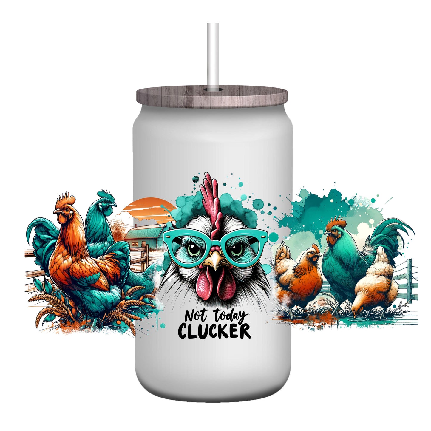 UV DTF Sticker print. Not Today Clucker Chicken Glass Can/Quencher wrap decal, permanent sticker. UV wrap for glass can tumbler. #5158