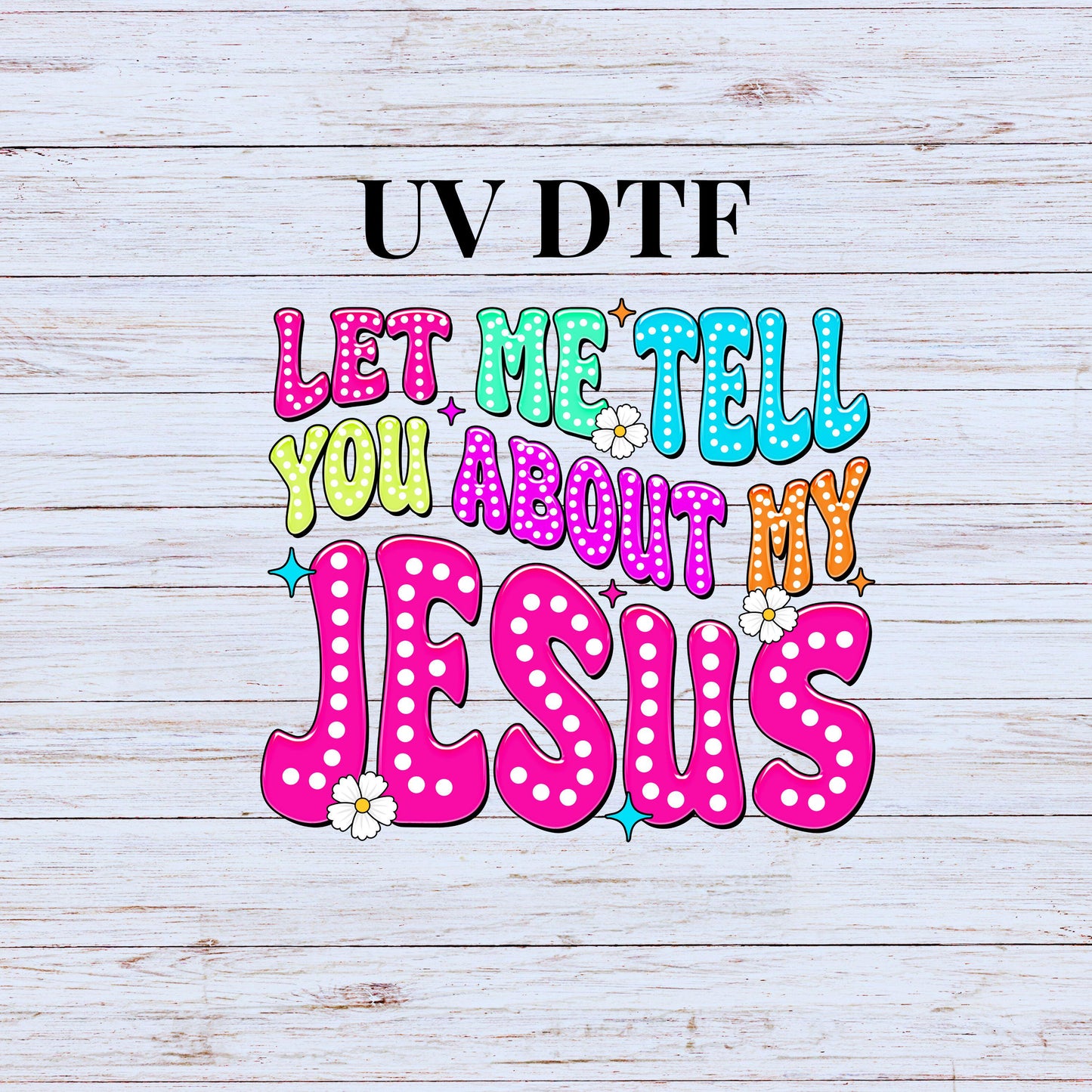 UV DTF Sticker print. Let Me Tell You About My Jesus decal, tumbler decal, permanent sticker. UV wrap for glass can tumbler. #4219