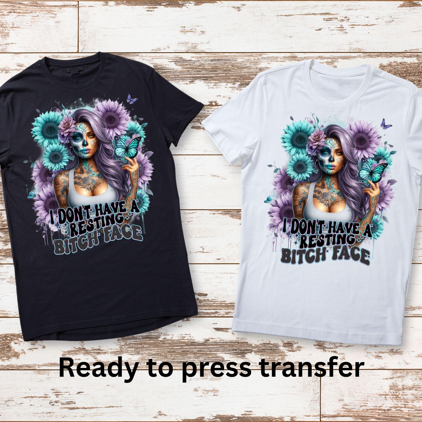 DTF ready to press transfer. I don't have a resting Bitch face tattoo. Direct to film heat press transfer. DTF Print, Heat Transfer #11018