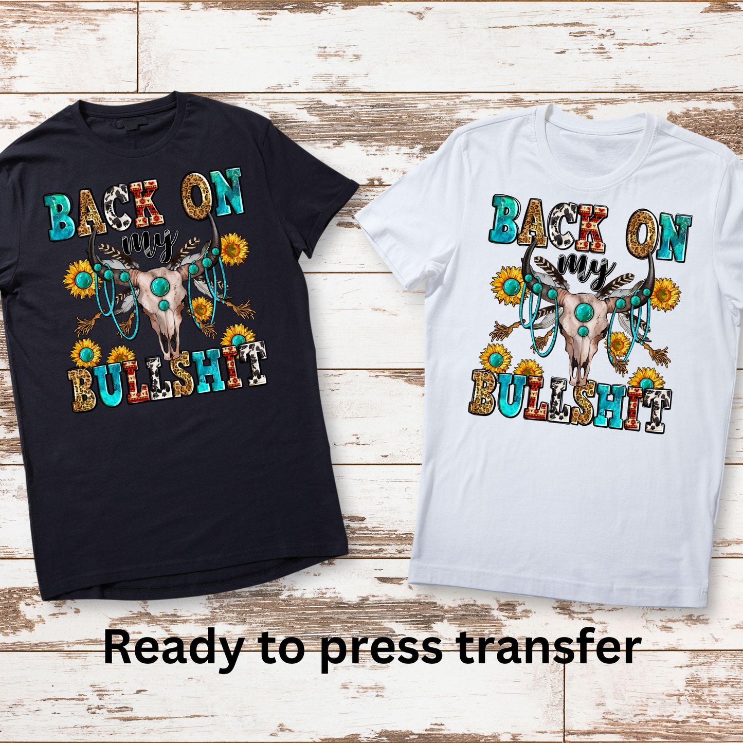 DTF ready to press transfer. Back on my bullshit cow skull country. Direct to film heat press transfer. DTF Print, Heat Transfer #11026