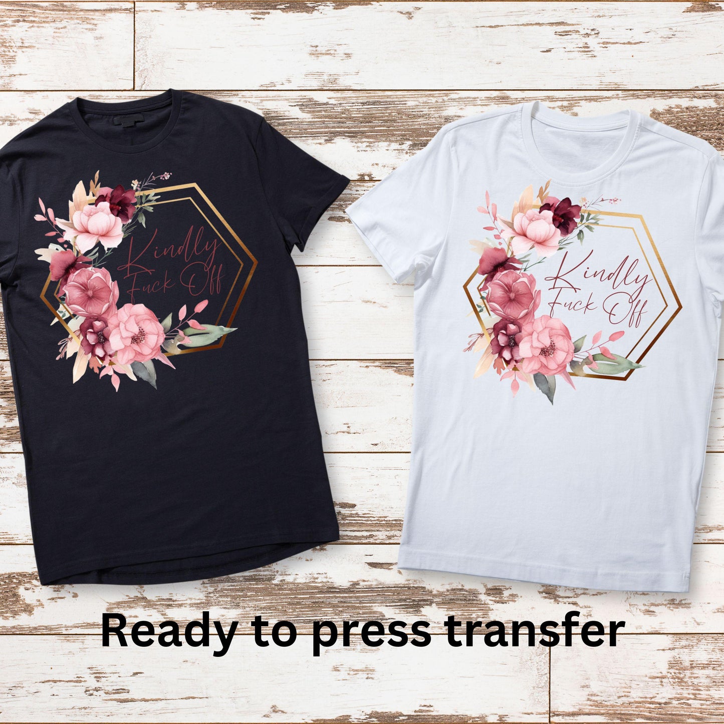 DTF ready to press transfer. Kindly fuck off with gold and flowers. Direct to film heat press transfer. DTF Print, Heat Transfer #11030