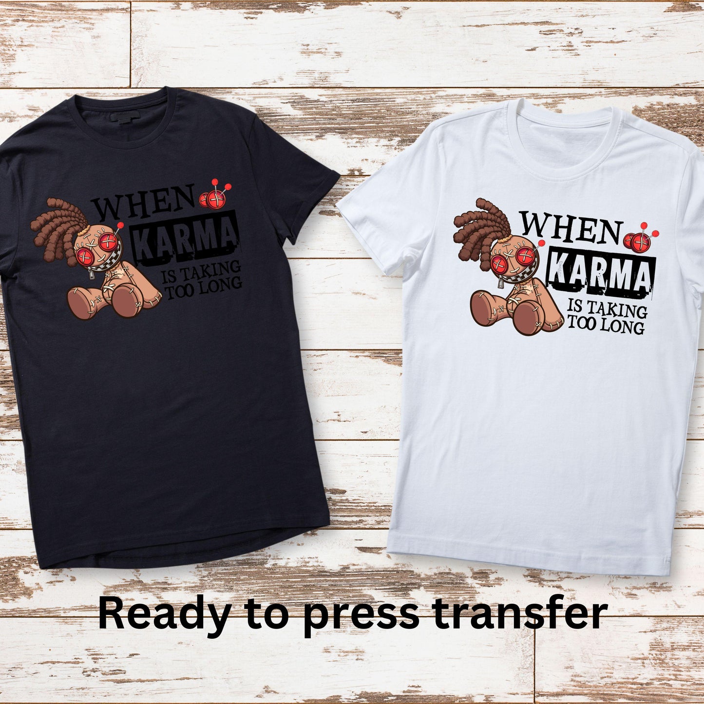 DTF ready to press transfer. When Karma is taking too long. Direct to film heat press transfer. DTF Print, Heat Transfer #11040