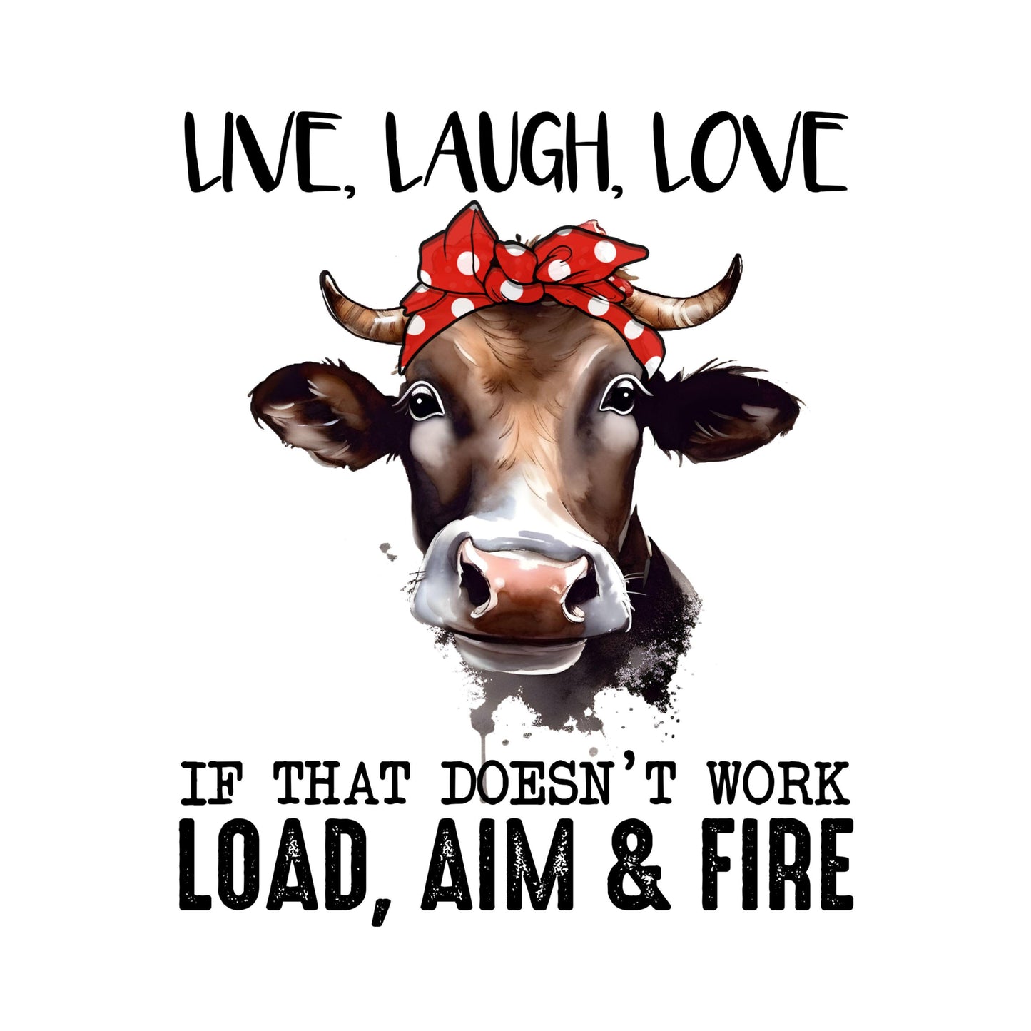 UV DTF Sticker print. Live love laugh Cow. Load aim fire sarcastic decal, tumbler decal, permanent sticker. #4292