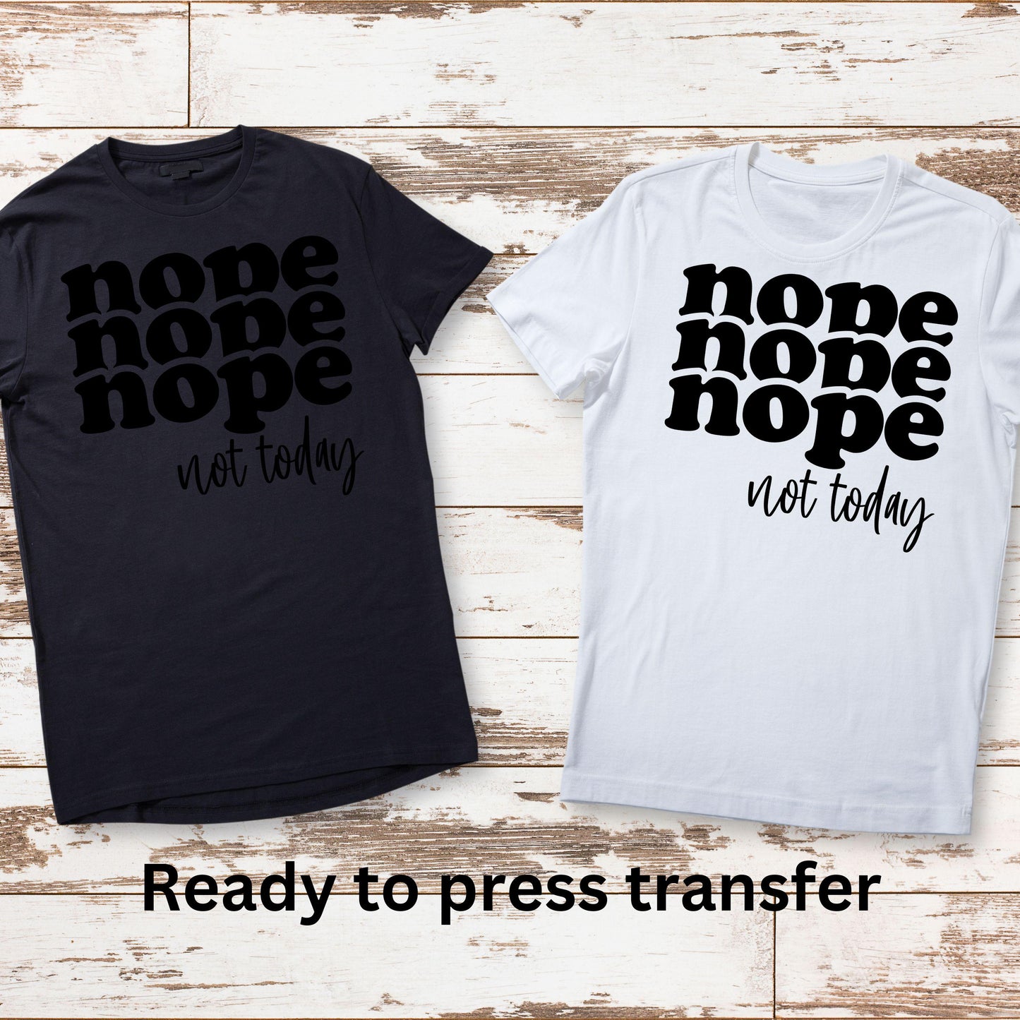 DTF ready to press transfer. Nope Nope Nope not today sarcastic image. Direct to film heat press transfer. DTF Print, Heat Transfer #11106