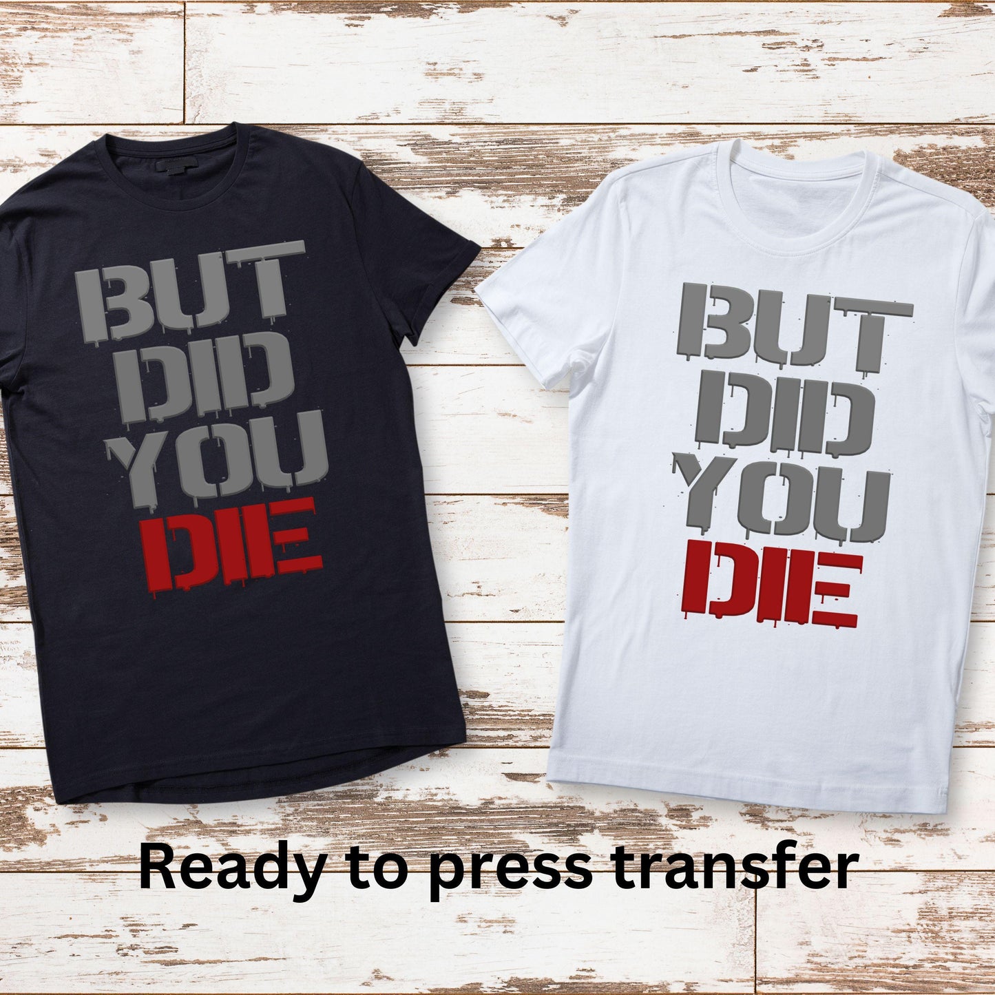 DTF ready to press transfer. But did you die funny saying , Direct to film heat press transfer. DTF Print, Heat Transfer#11207