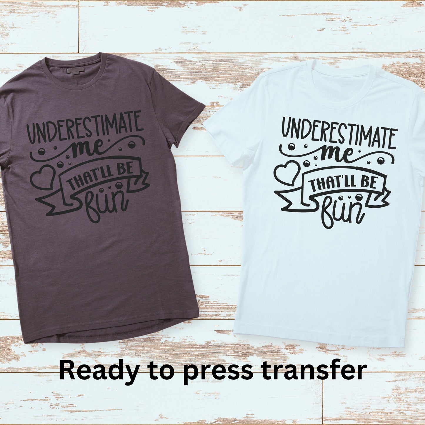 DTF ready to press transfer. Underestimate me that'll be fun sarcastic image , Direct to film heat press transfer. DTF Print #11208