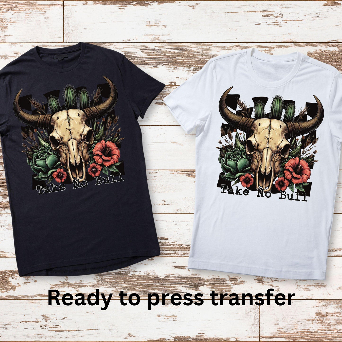 DTF ready to press transfer Take No Bull western cow skull and flowers. Direct to film heat press transfer. Heat Transfer.#11156