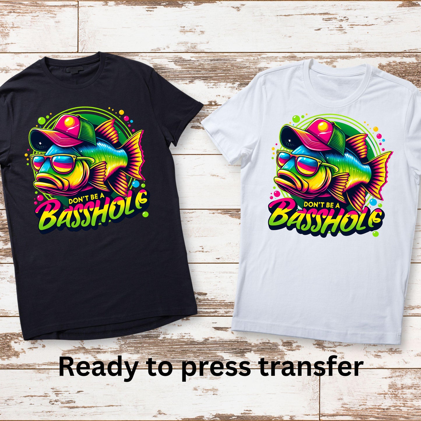 DTF ready to press transfer. Don't be a basshole sarcastic fisherman, Direct to film heat press transfer. DTF Print, Heat Transfer#11213