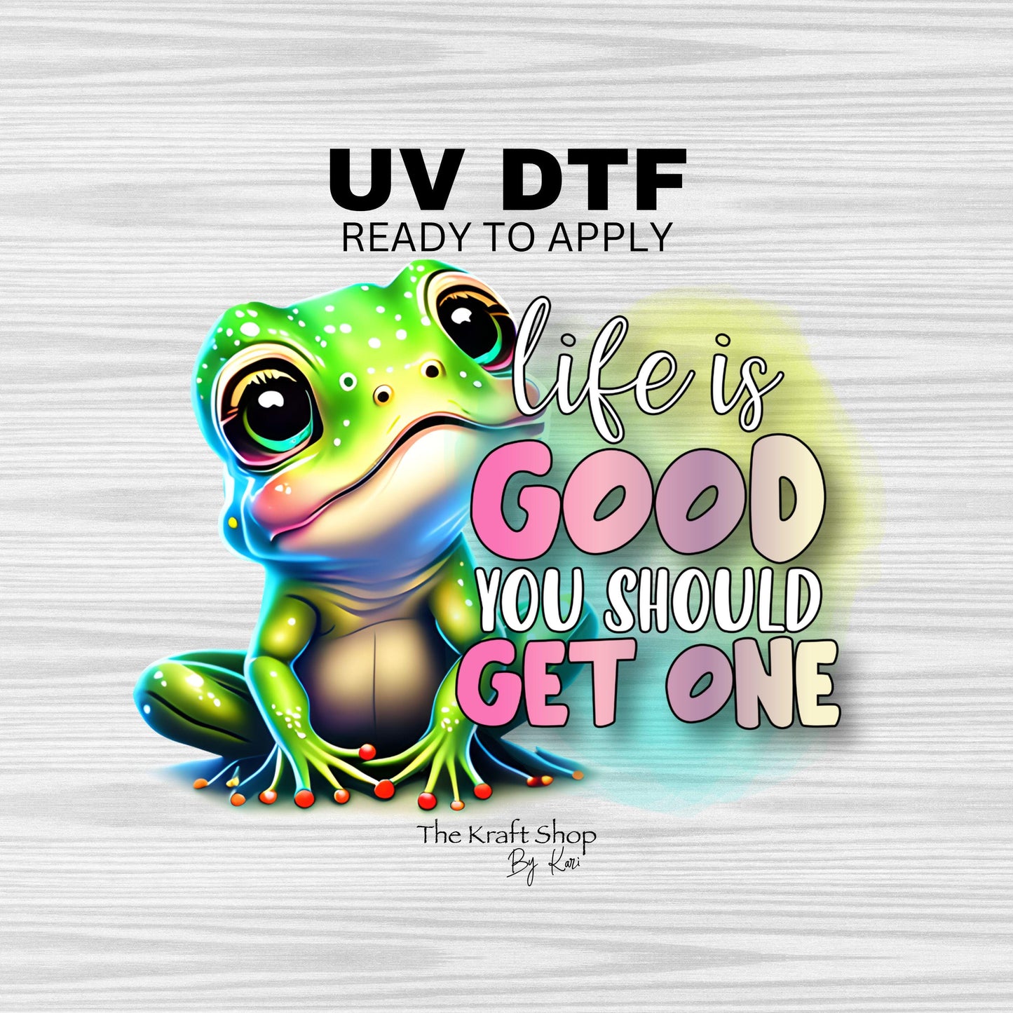 UV DTF Sticker print. Life is good you should get one cute frog sarcastic humor decal, tumbler decal, permanent sticker. #4359