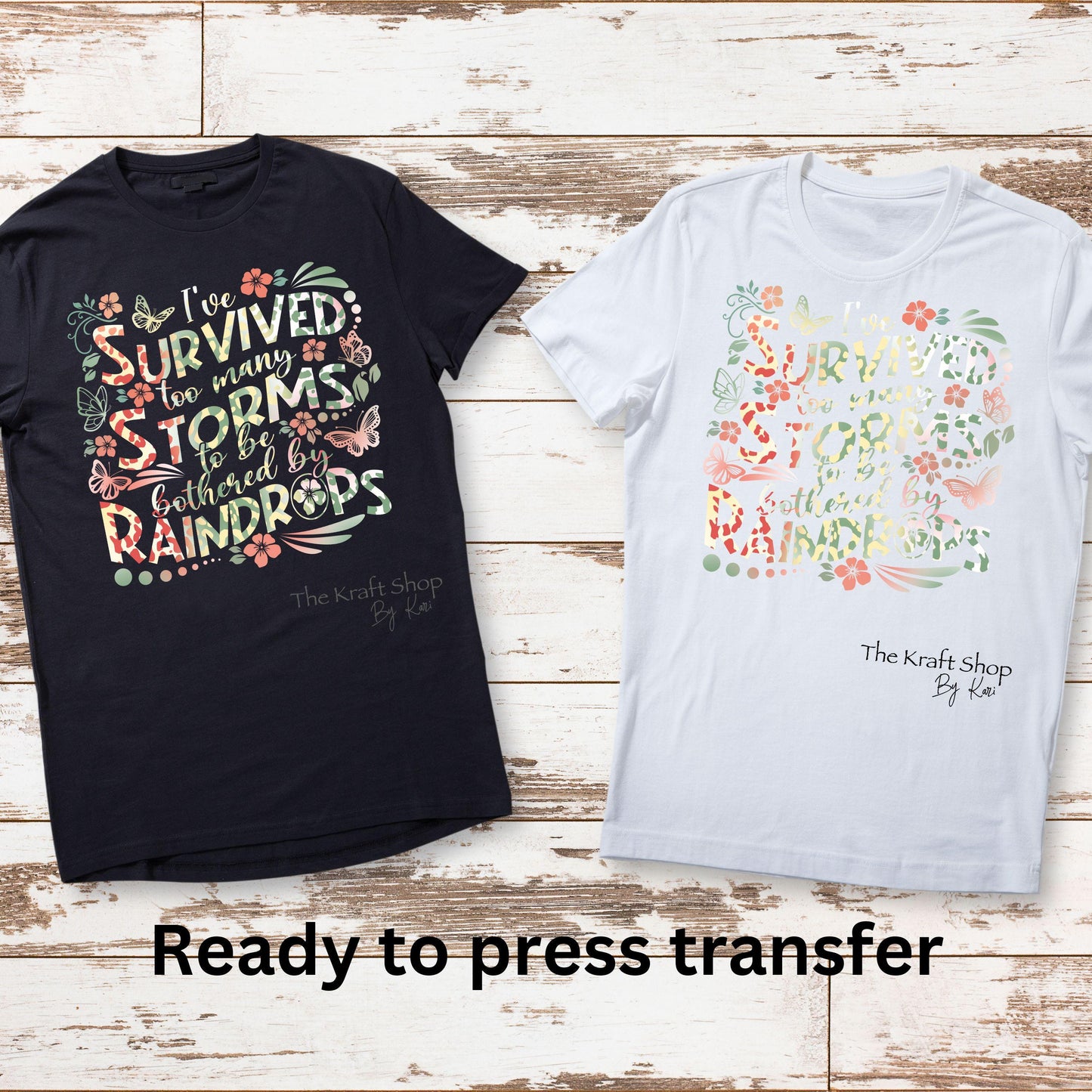 DTF ready to press transfer. I've survived too many storms to be bothered by raindrops Direct to film heat press transfer. #11310