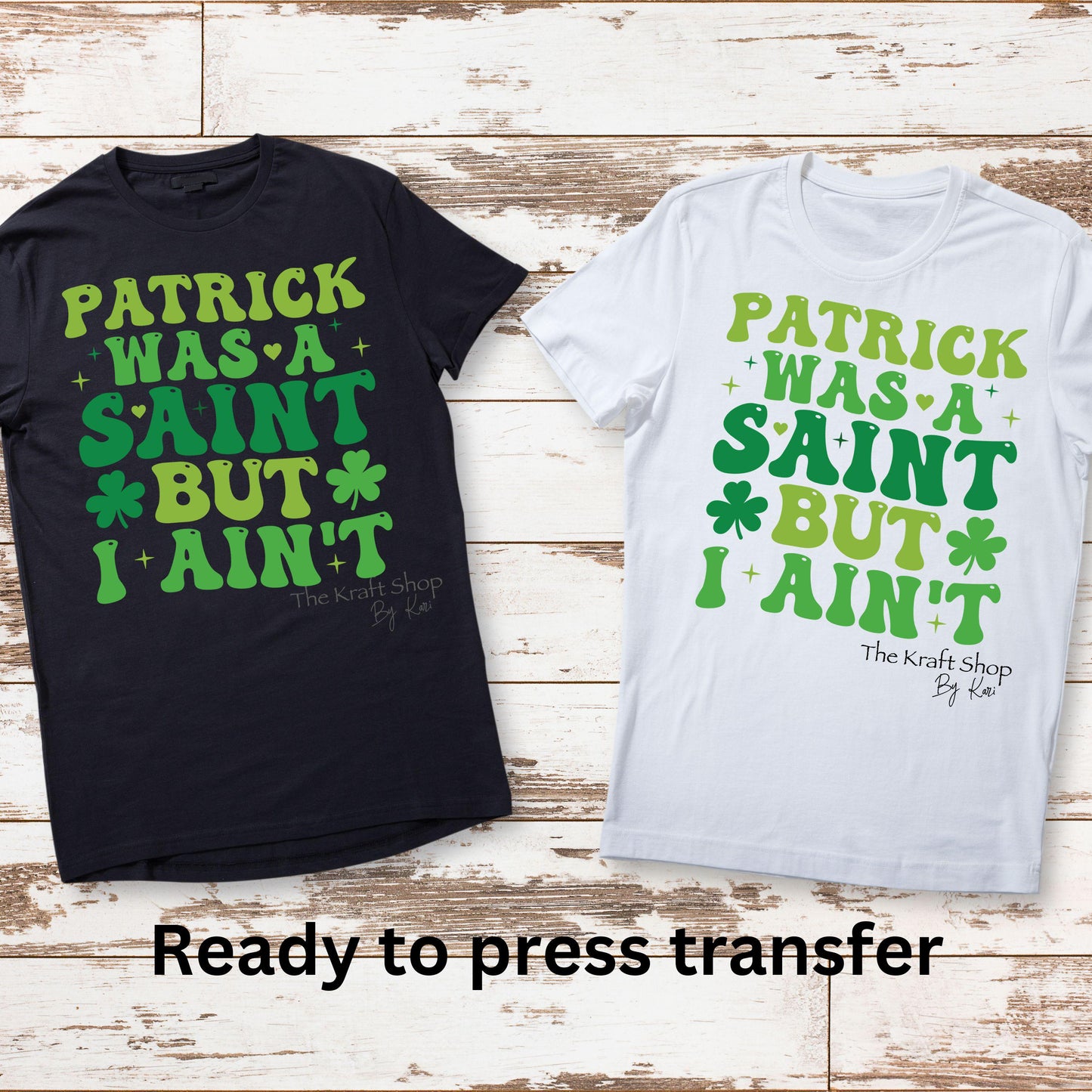 DTF ready to press transfer. Patrick was a Saint But I ain't St. Patrick's Day humor Direct to film heat press transfer. #11312