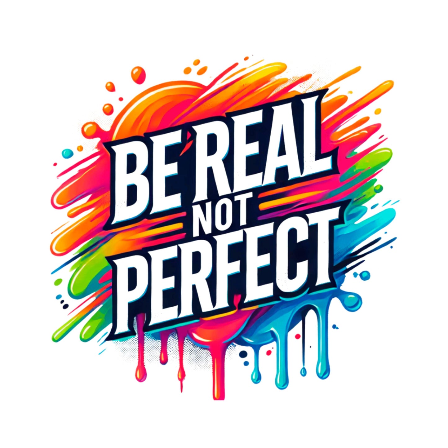 UV DTF Sticker print. Be real not perfect paint splatter decal, tumbler decal, permanent sticker. UV wrap for glass can tumbler. #4399