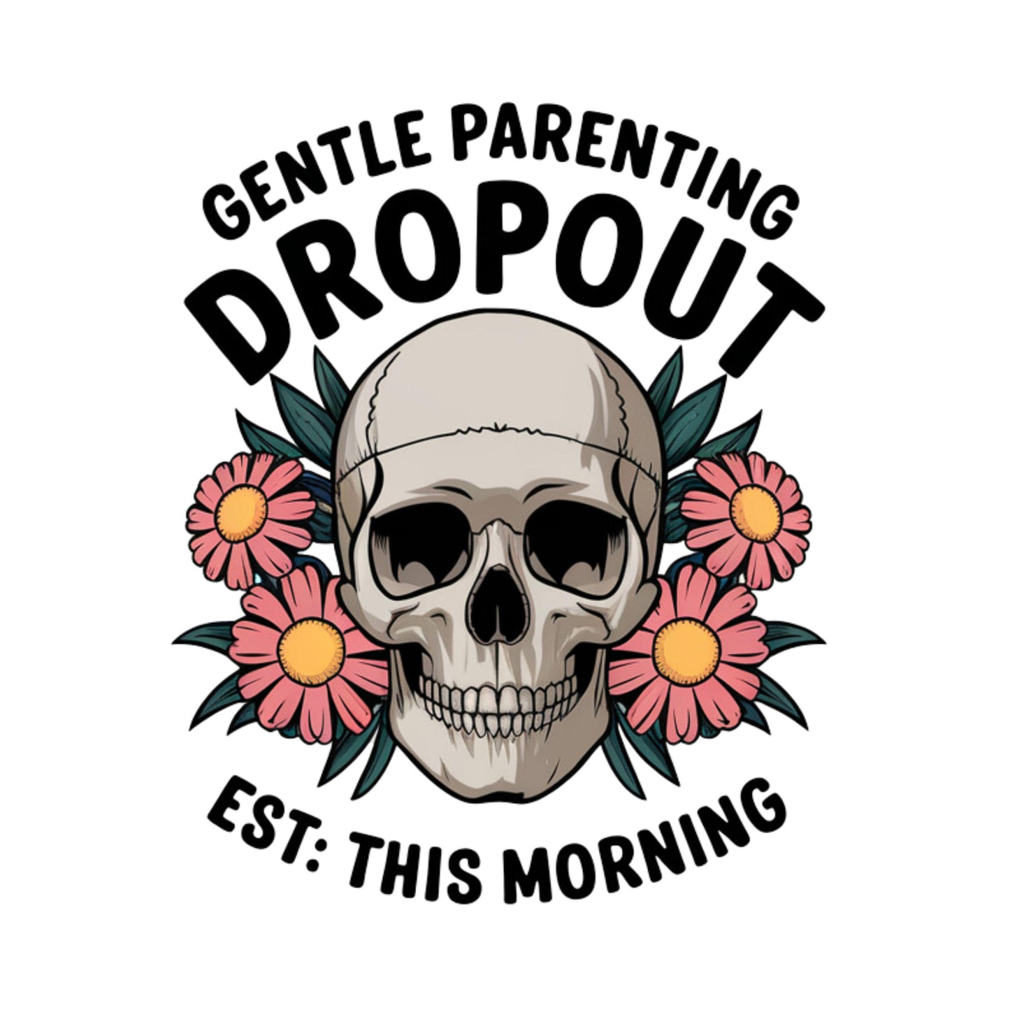 UV DTF Sticker print. Gentle parenting dropout Est. this morning skull and flowers decal, tumbler decal, permanent sticker. #4416
