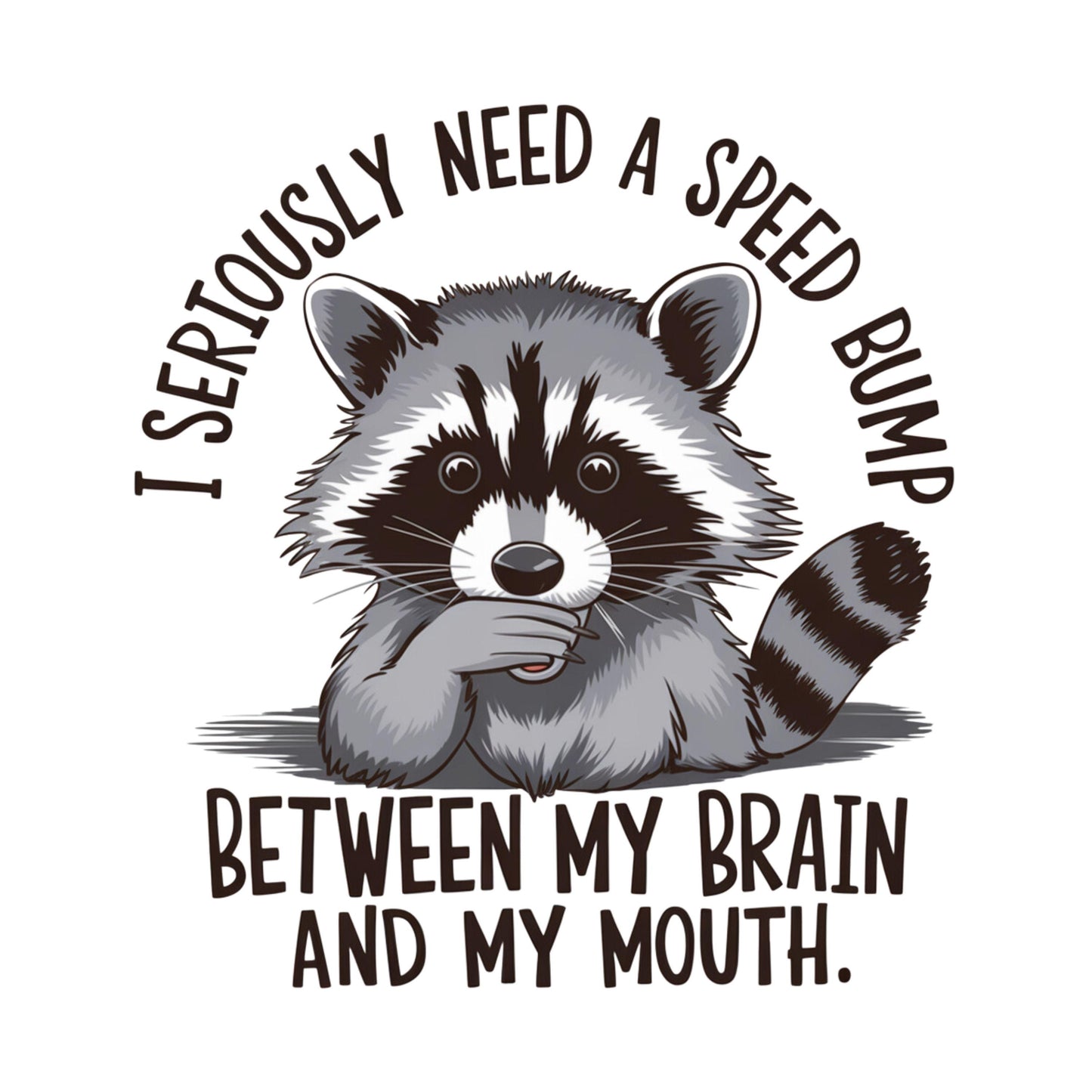 UV DTF Sticker print. I seriously need a speed bump between my brain and my mouth raccoon decal, tumbler decal, permanent sticker. #4422