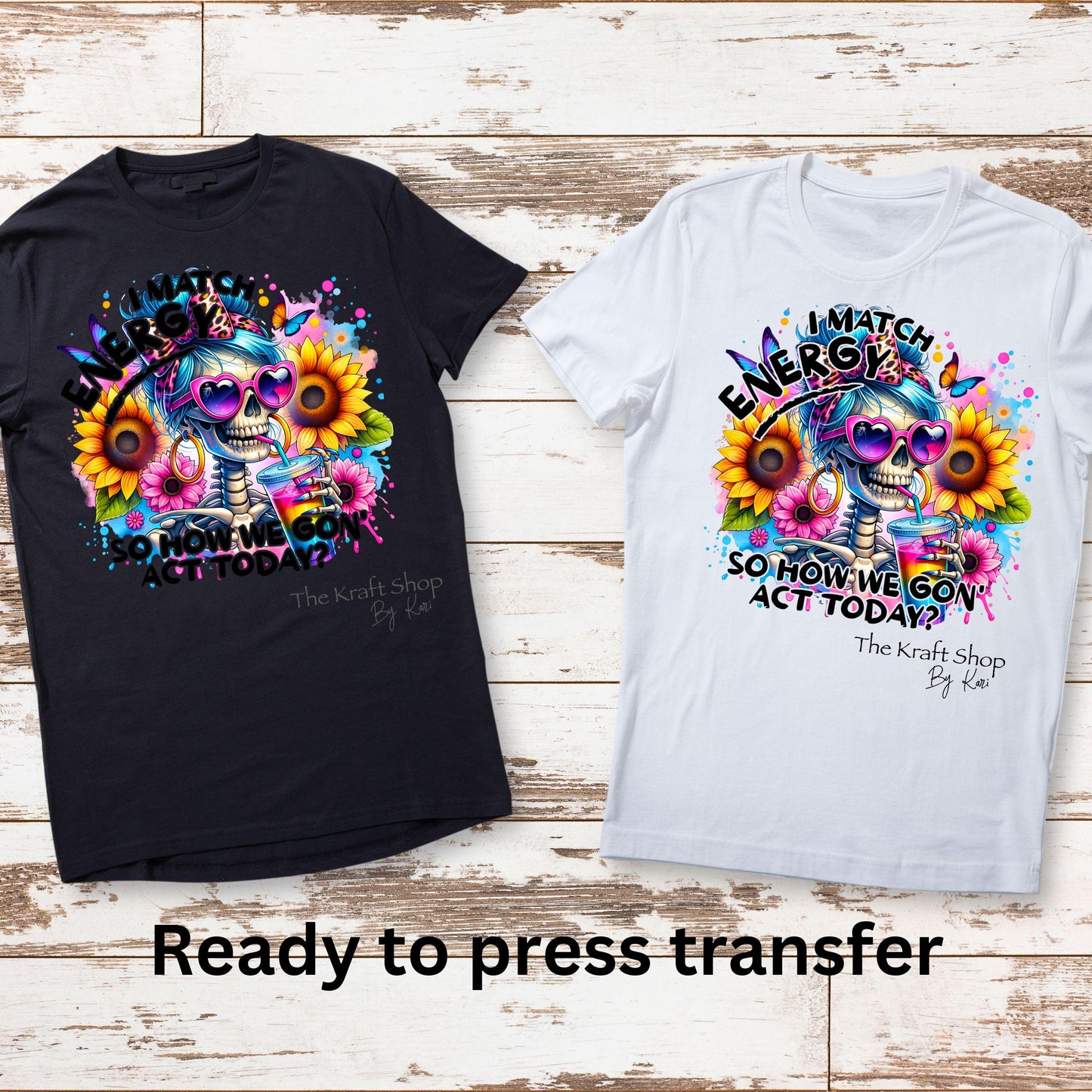 DTF ready to press transfer. I match energy so how we gon' act today skeleton , Direct to film heat press transfer. #11375