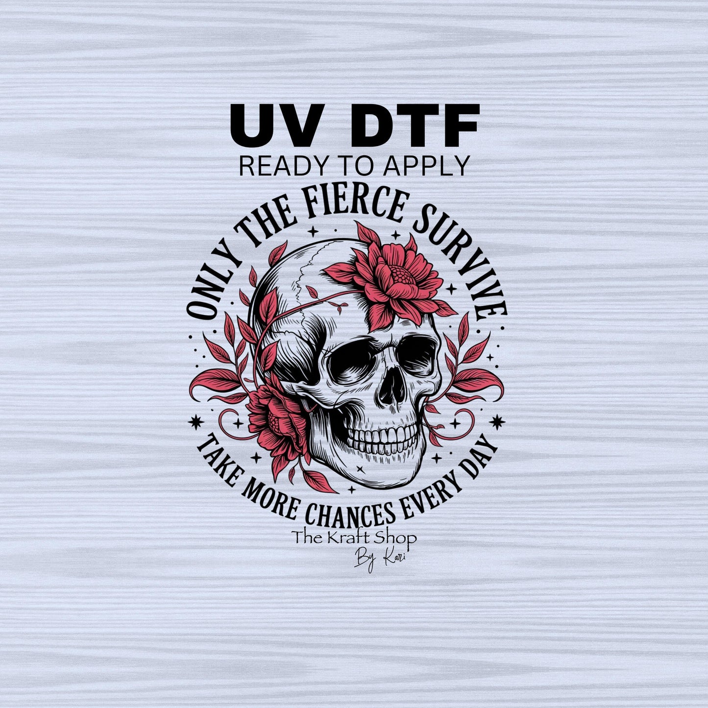 UV DTF Sticker print. Only the fierce survive take more chances every day skull pink flowers decal, tumbler decal, permanent sticker. #4431