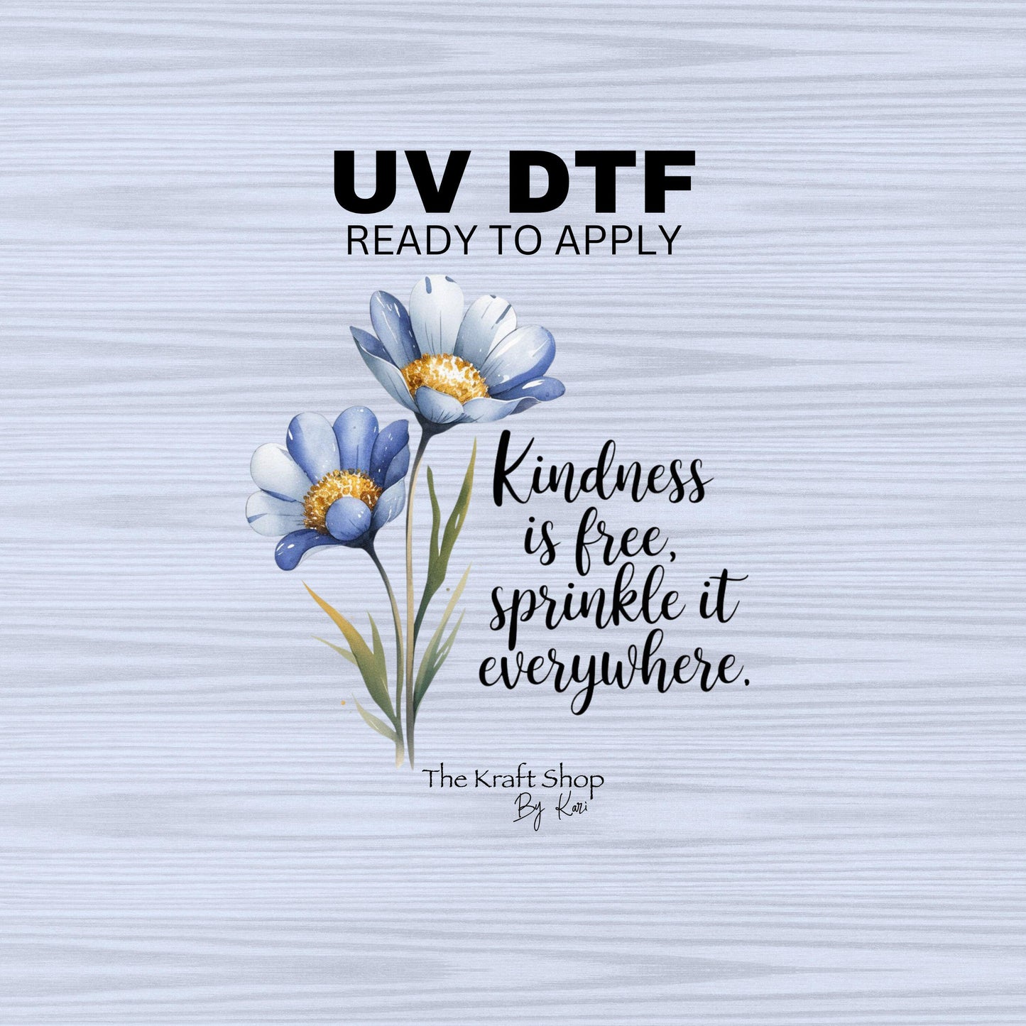UV DTF Sticker print. Kindness is free, sprinkle it everywhere with blue flowers decal, tumbler decal, permanent sticker. #4429