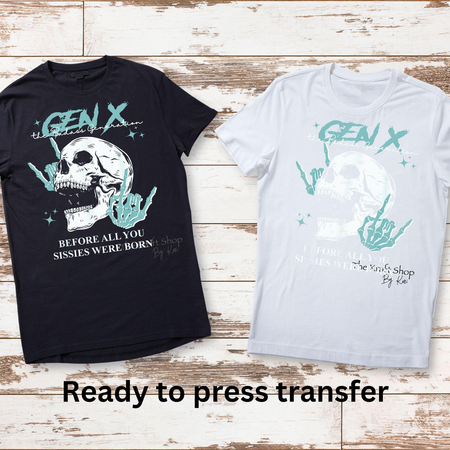 DTF ready to press transfer. Gen X before you sissies were born the badass generation club humor image DTF Print #11368