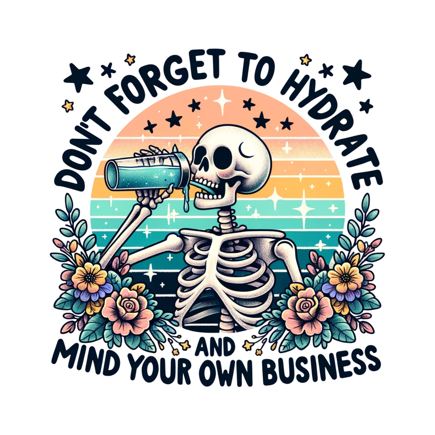 UV DTF Sticker print. Don't forget to hydrate and mind your own business skeleton decal, tumbler decal, permanent sticker. #4446