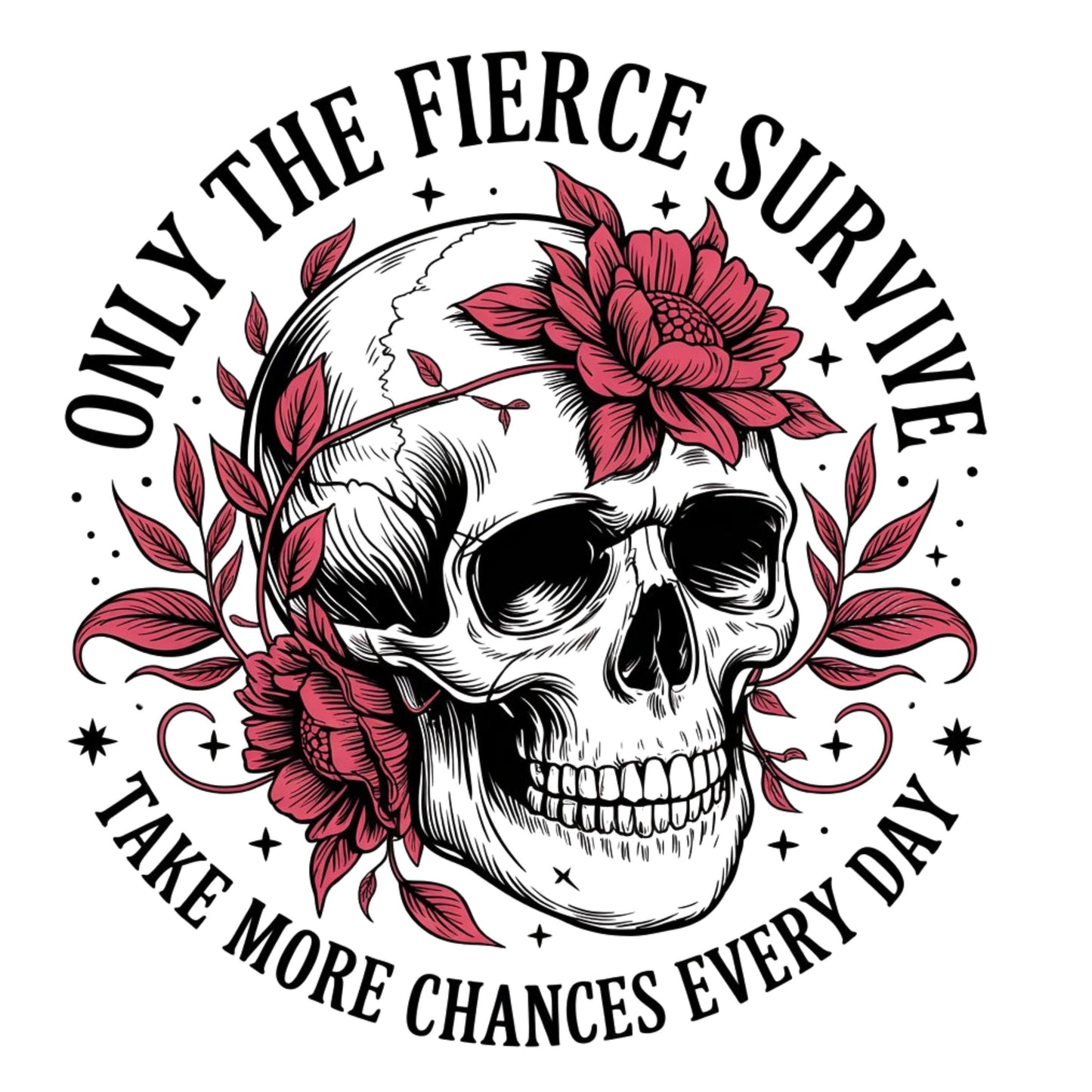 UV DTF Sticker print. Only the fierce survive take more chances every day skull pink flowers decal, tumbler decal, permanent sticker. #4431