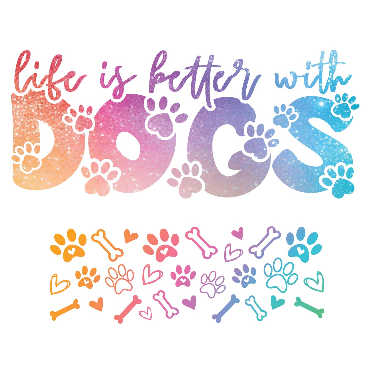 UV DTF 40 oz ready to apply Life is better with dogs Ombre pastel colored distressed letters wrap decal , UV wrap quenchers #3148