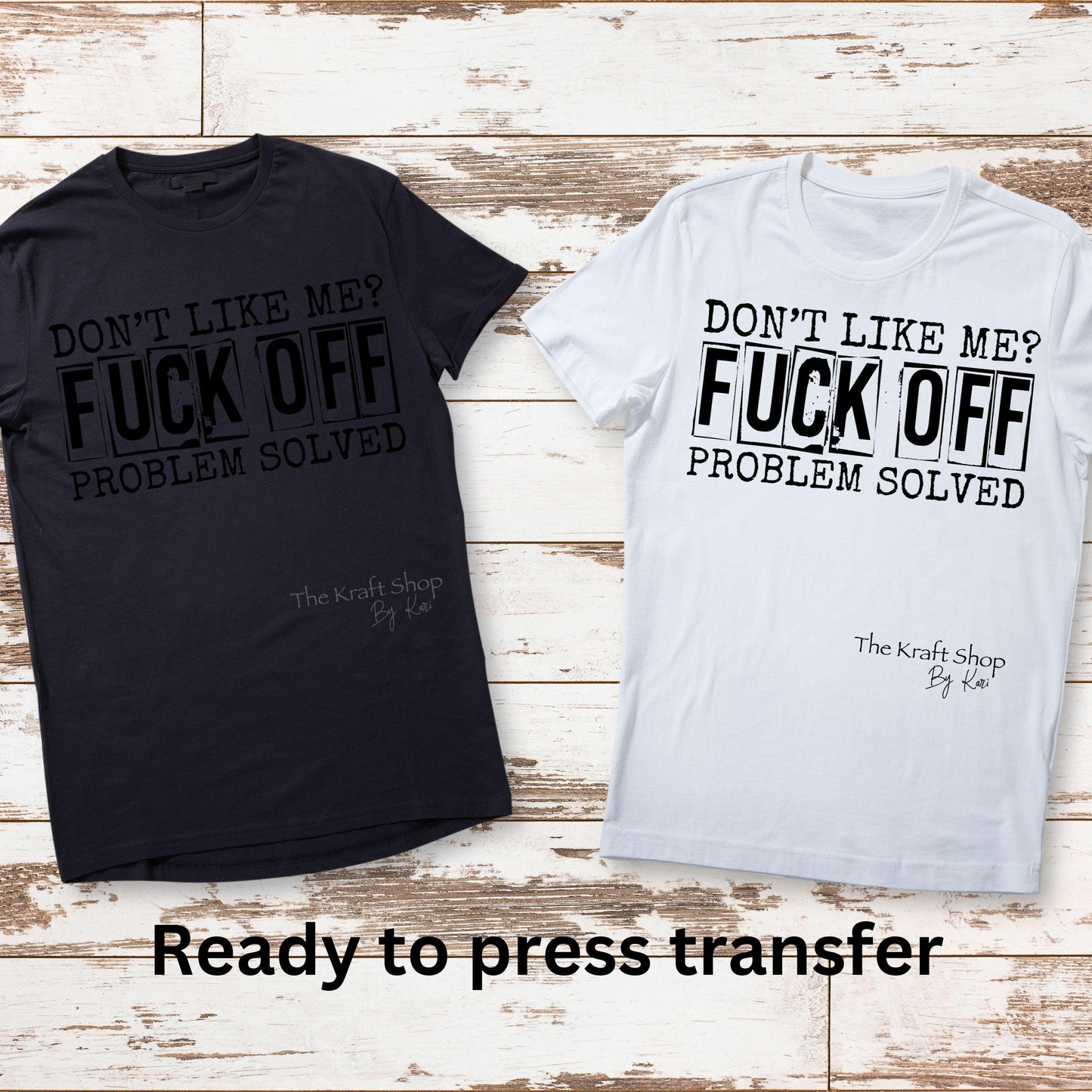 DTF ready to press transfer. Don't like me fuck off problem solved. Direct to film heat press transfer. DTF Print, Heat Transfer#11421