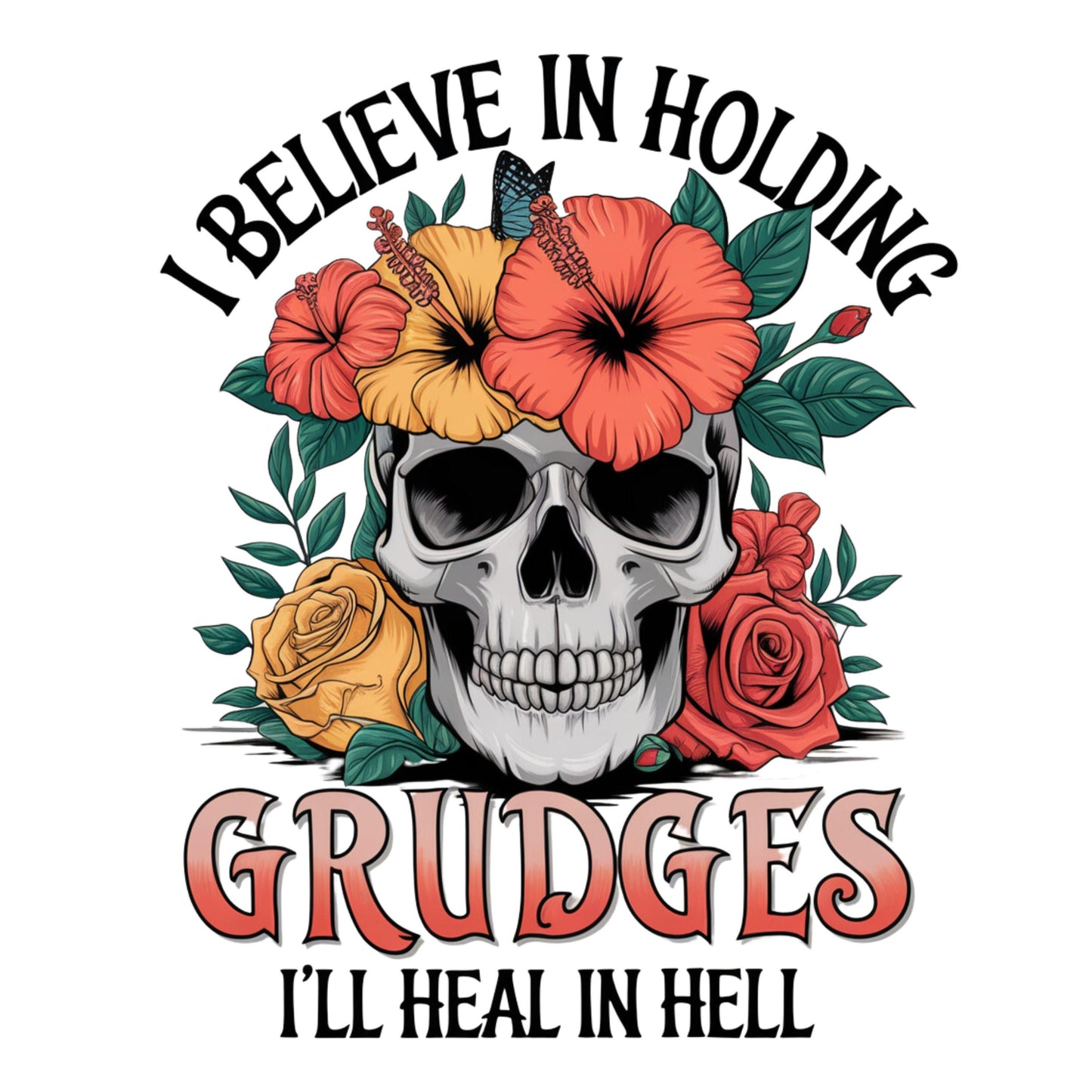 UV DTF Sticker print. I believe in holding grudges I'll heal in hell skull with retro flowers permanent sticker tumbler decal #4507