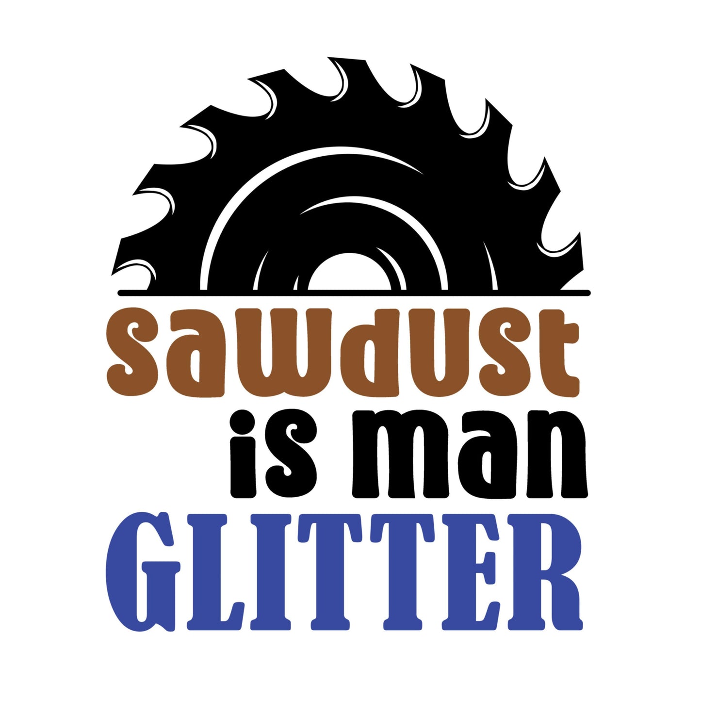 UV DTF Sticker print. Sawdust is man glitter man quote Father's Day permanent sticker tumbler decal #4515