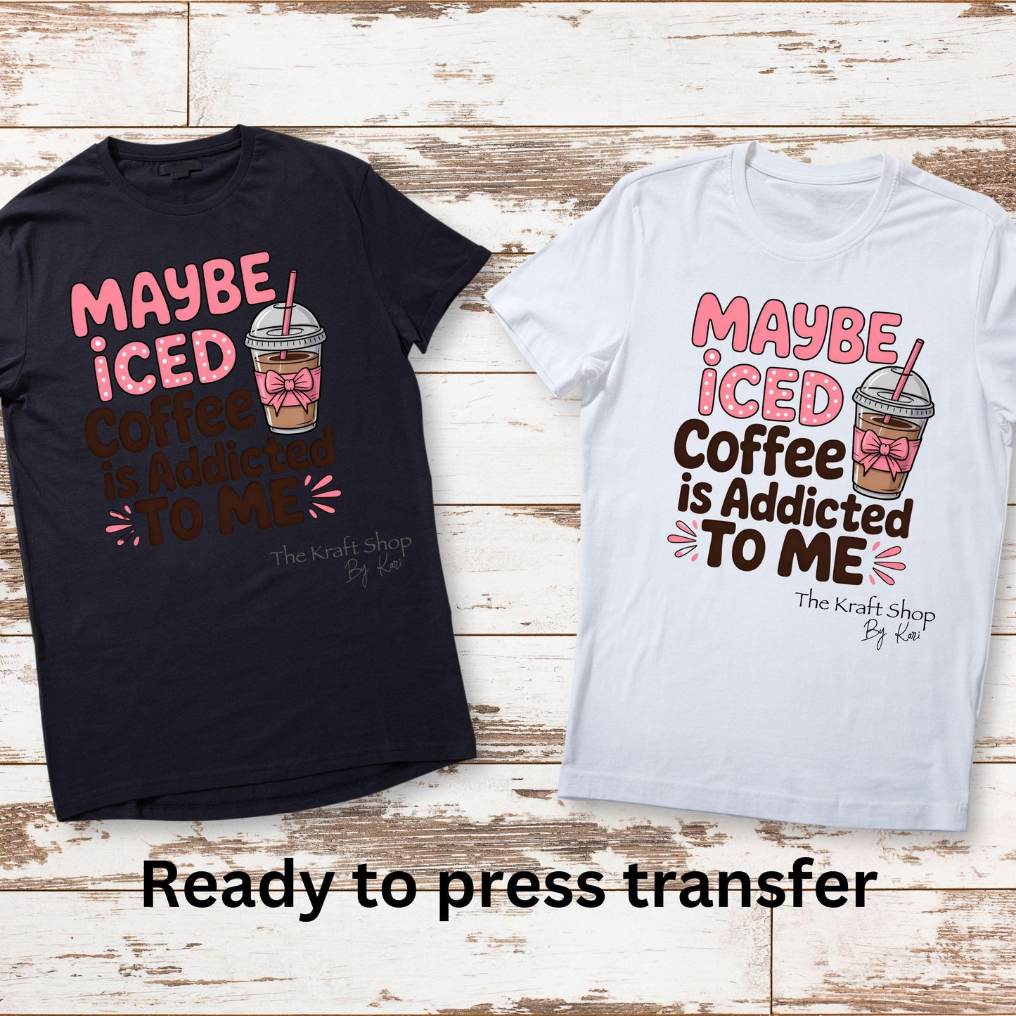DTF ready to press transfer Maybe iced coffee is addicted to me shirt transfer, DTF Print#11442
