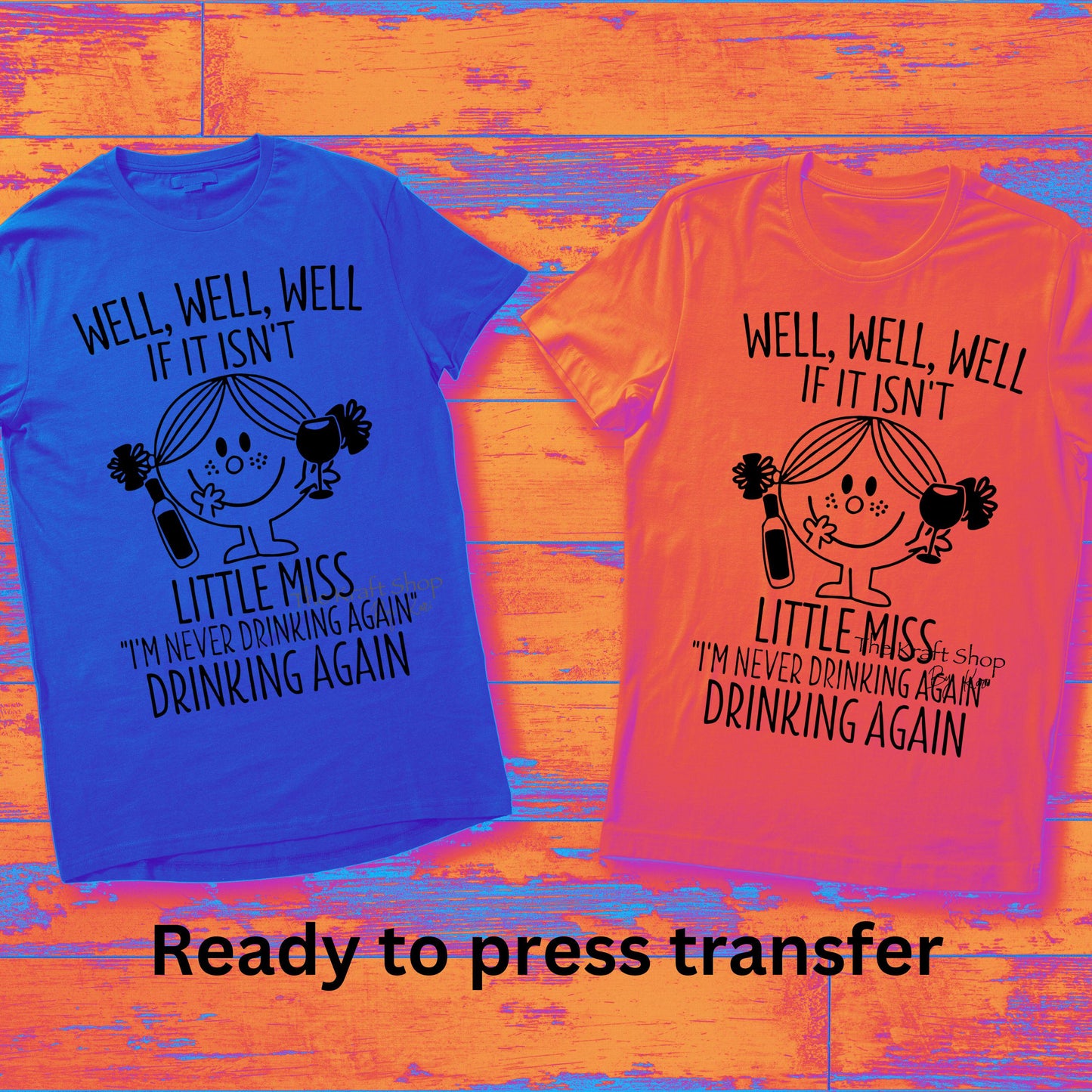 DTF ready to press transfer Well, well, well look at little miss I'm never drinking again drinking again shirt transfer, DTF Print#11447