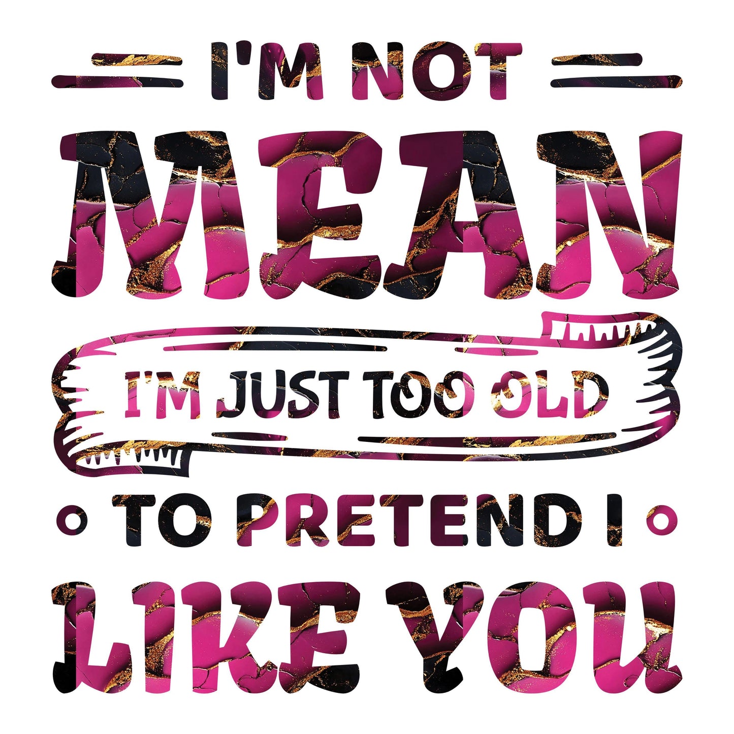 UV DTF Sticker print. I'm not mean I'm just too old to pretend I like you permanent sticker tumbler decal #4533
