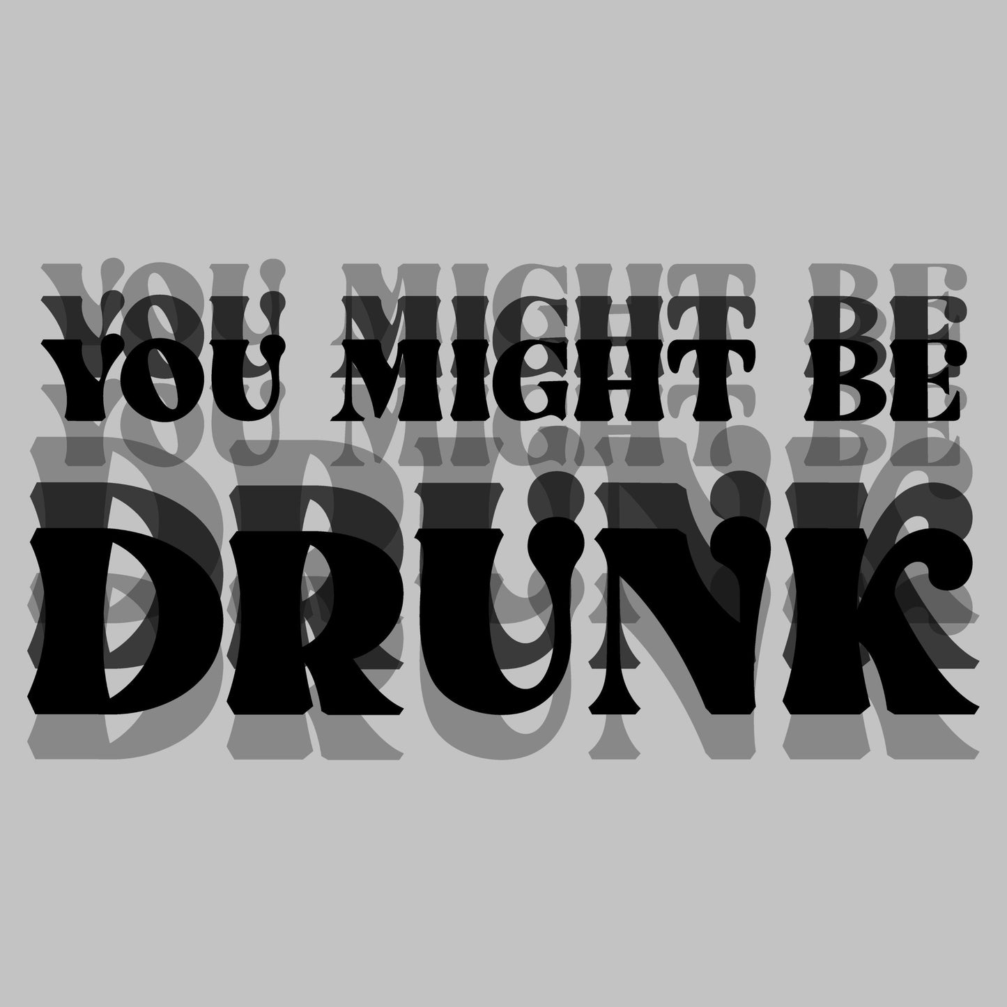 DTF ready to press transfer You might be drunk weird letters offset Direct to film heat press transfer. DTF Print #11473