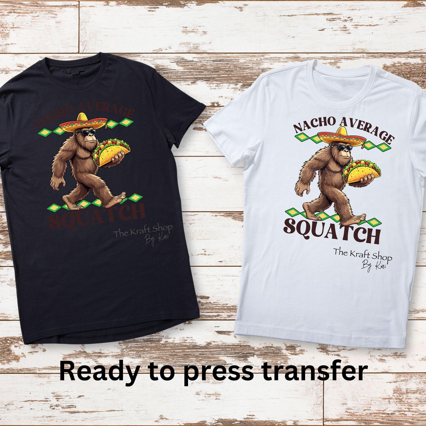 DTF ready to press transfer Nacho average squatch bigfoot sasquatch fathers day guy saying shirt transfer, DTF Print #11468