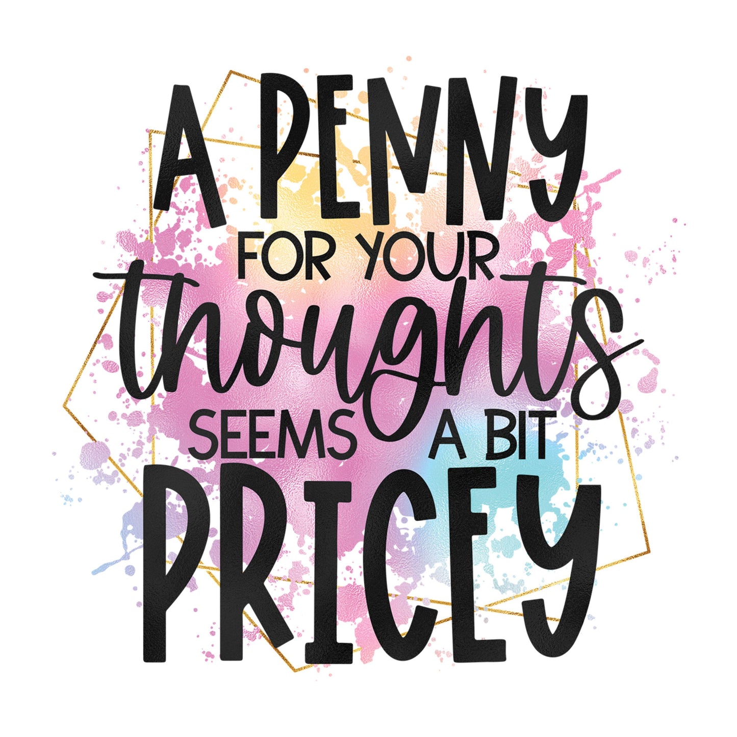 UV DTF Sticker print. A penny for your thoughts seems a bit pricey permanent sticker tumbler decal #4543