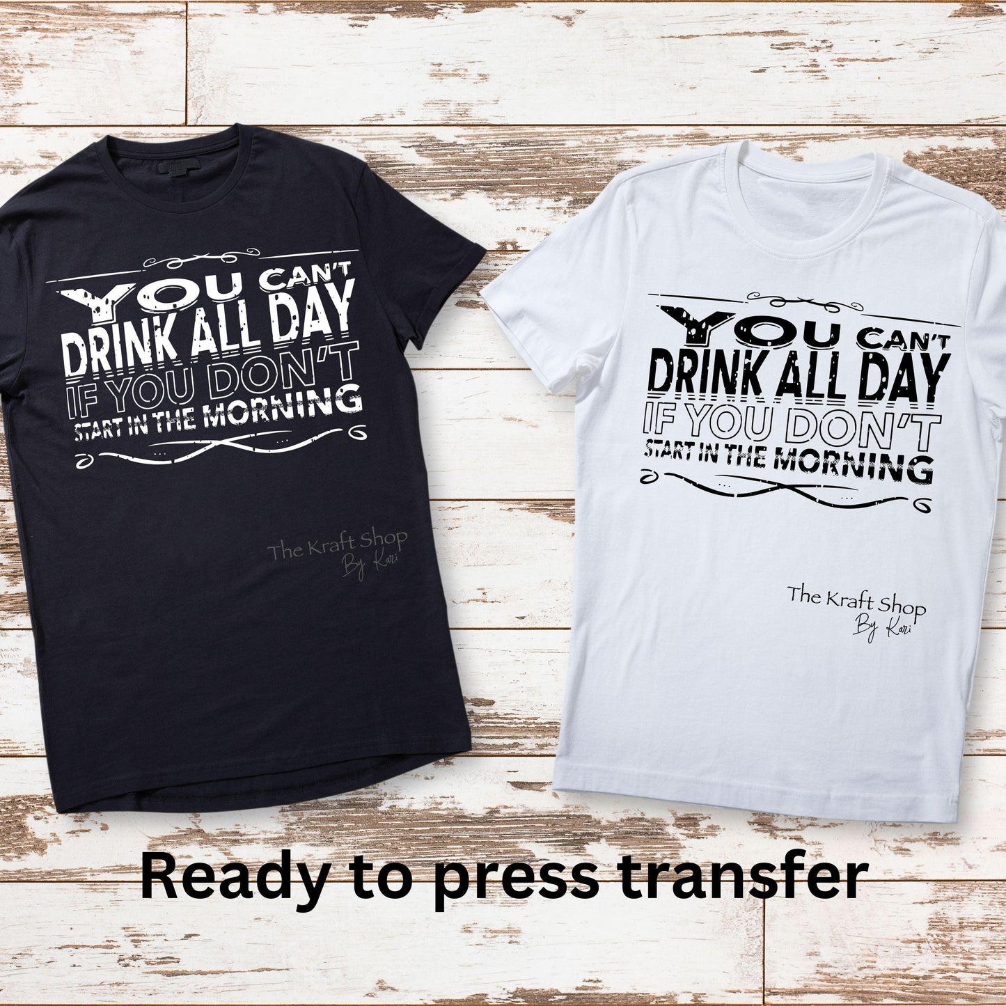 DTF ready to press transfer You can't drink all day if you don't start in the morning Direct to film heat press transfer. DTF Print #11475