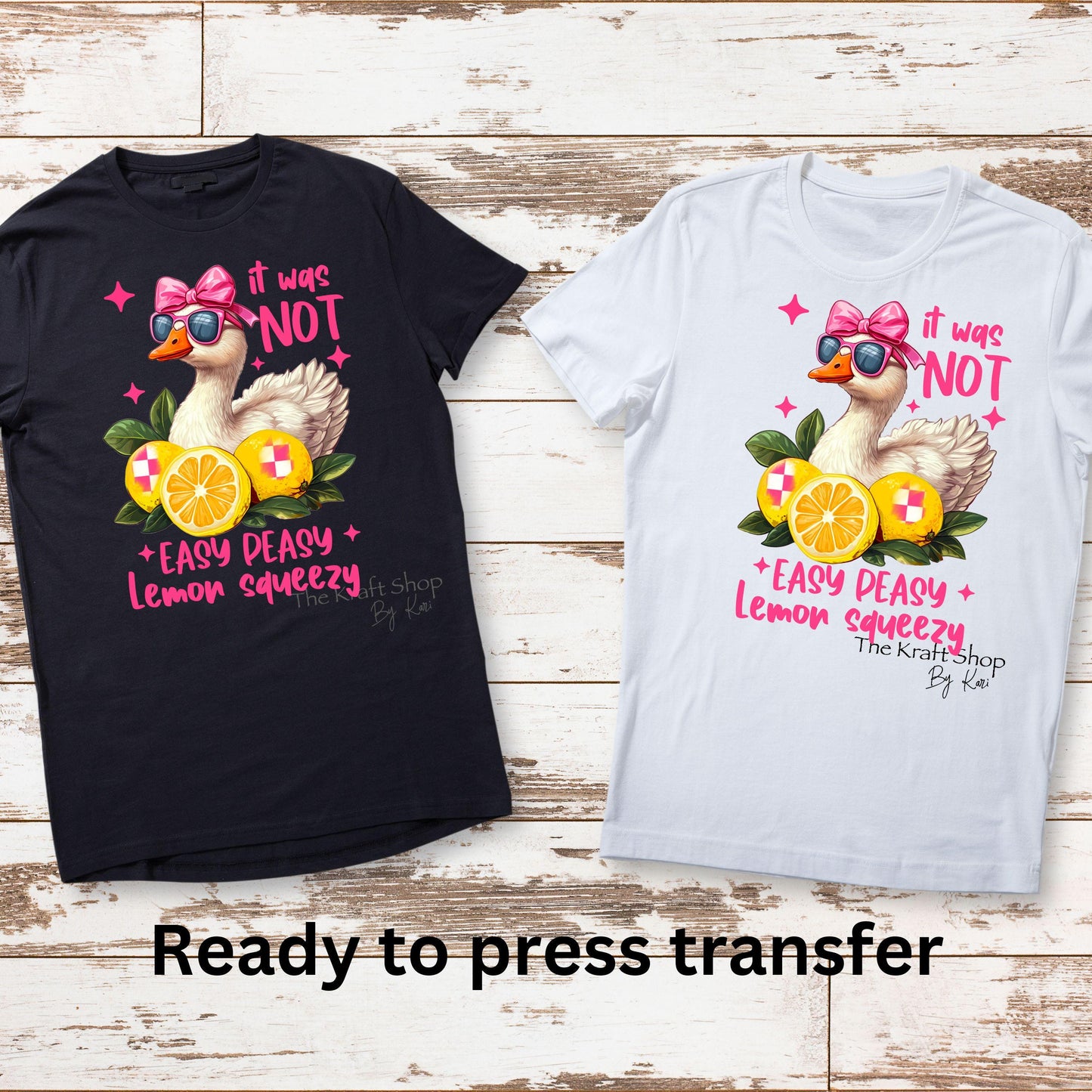 DTF ready to press transfer Easy peasy goose it was not that easy peasy lemon squeezy shirt Direct to film heat press transfer.#11482