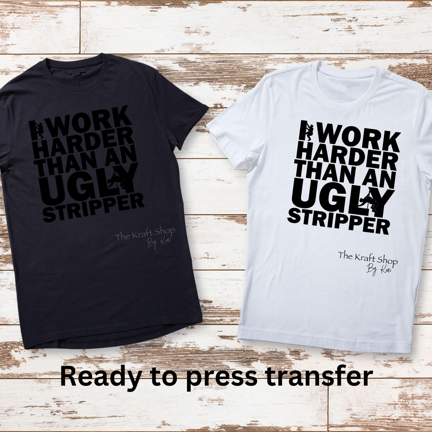 DTF ready to press transfer. I work harder than an ugly stripper Direct to film heat press transfer. DTF Print #11500