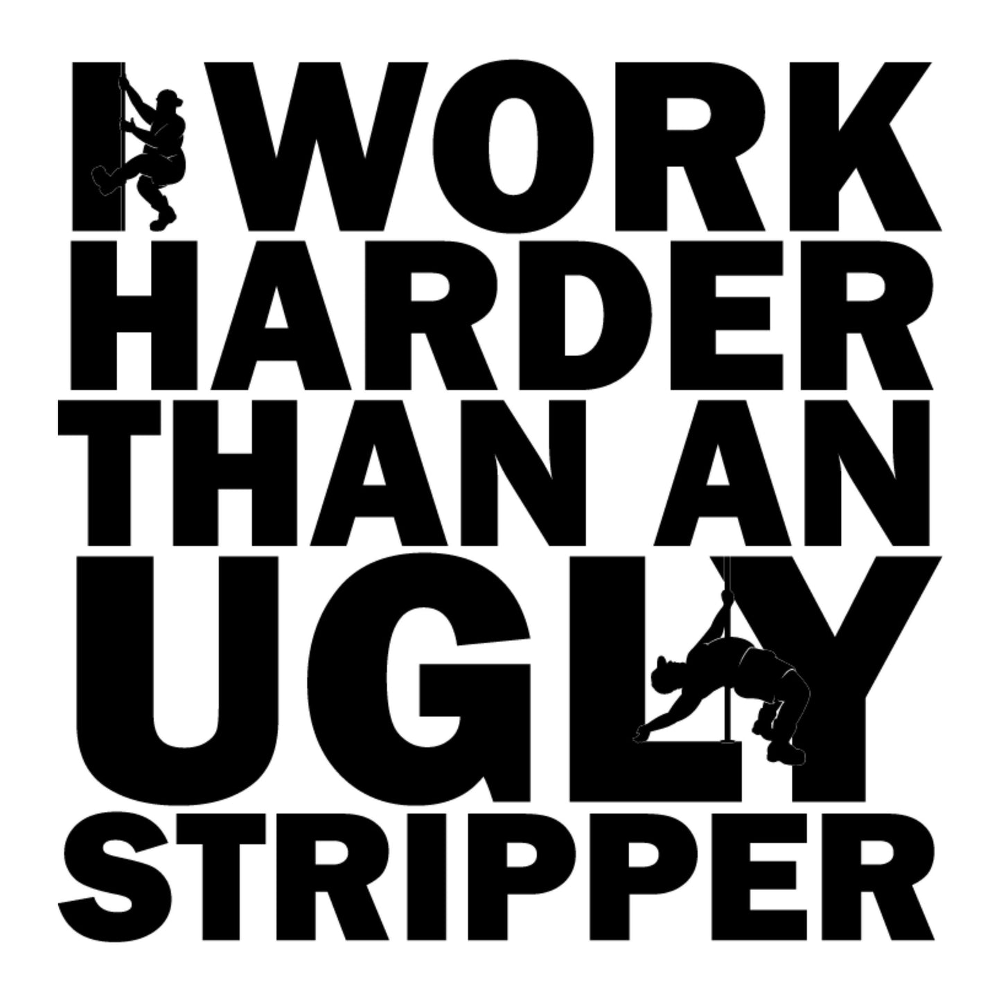 UV DTF Sticker print. I work harder than an ugly stripper decal, tumbler decal, permanent sticker. #4558